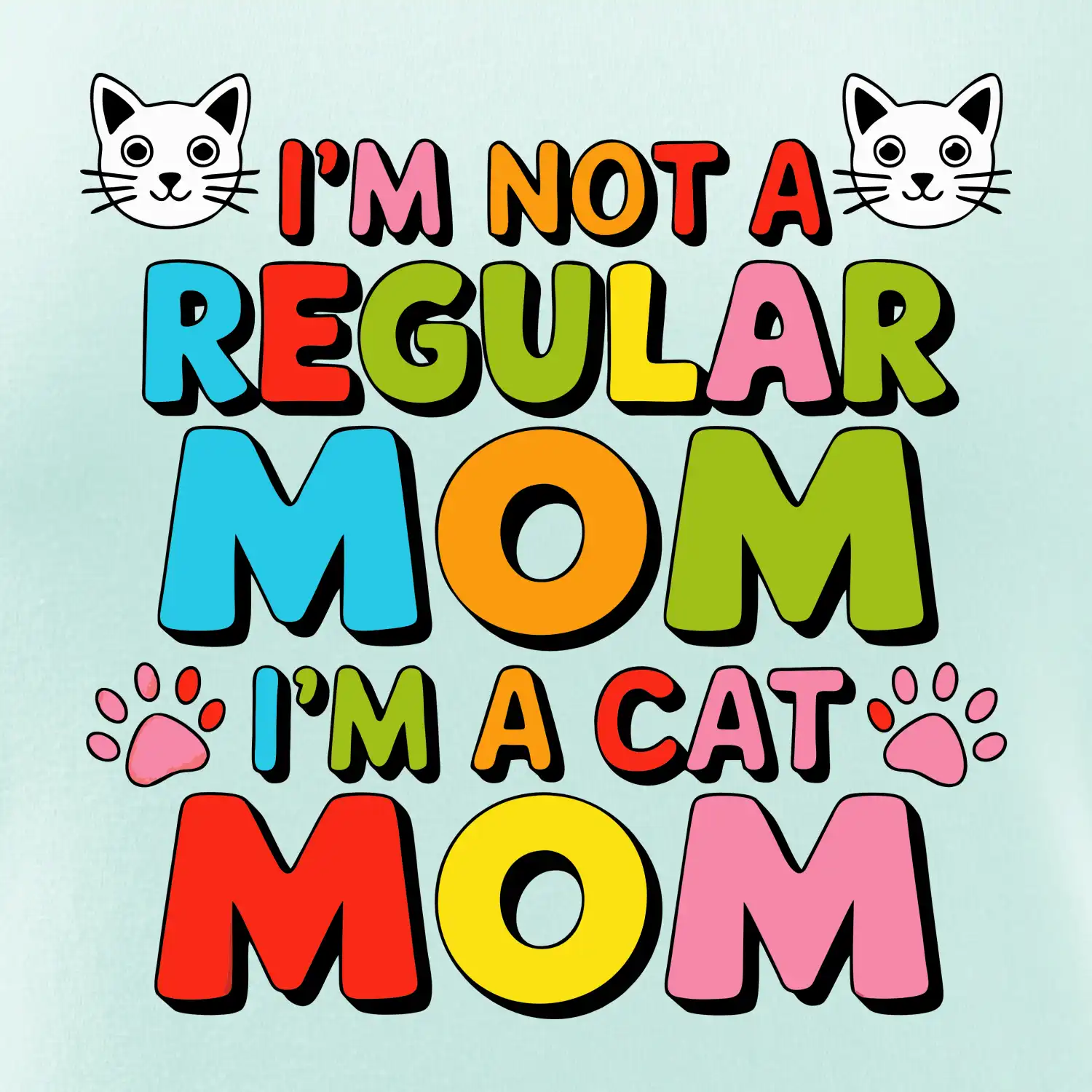 I'm not a regular mom I'm a cat mom