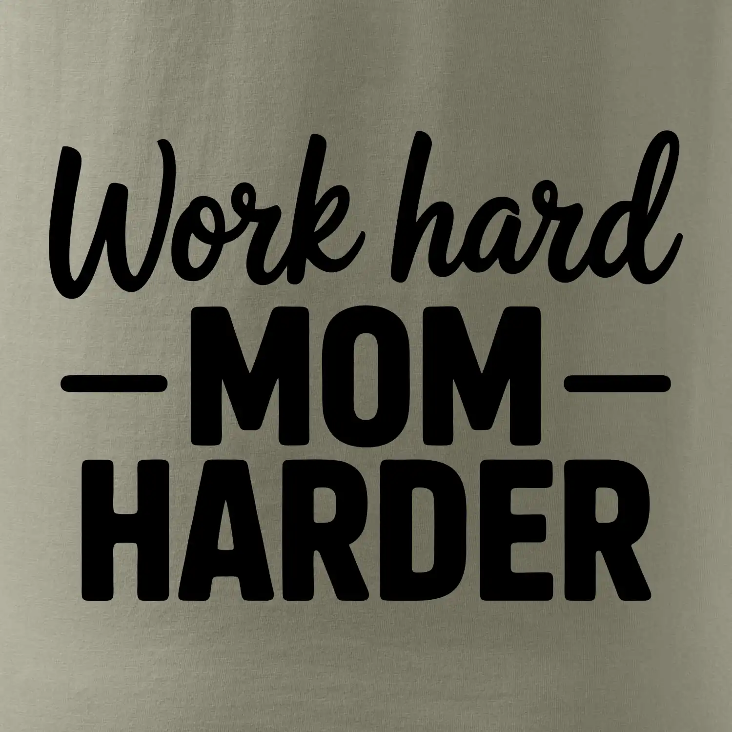 Work hard mom harder