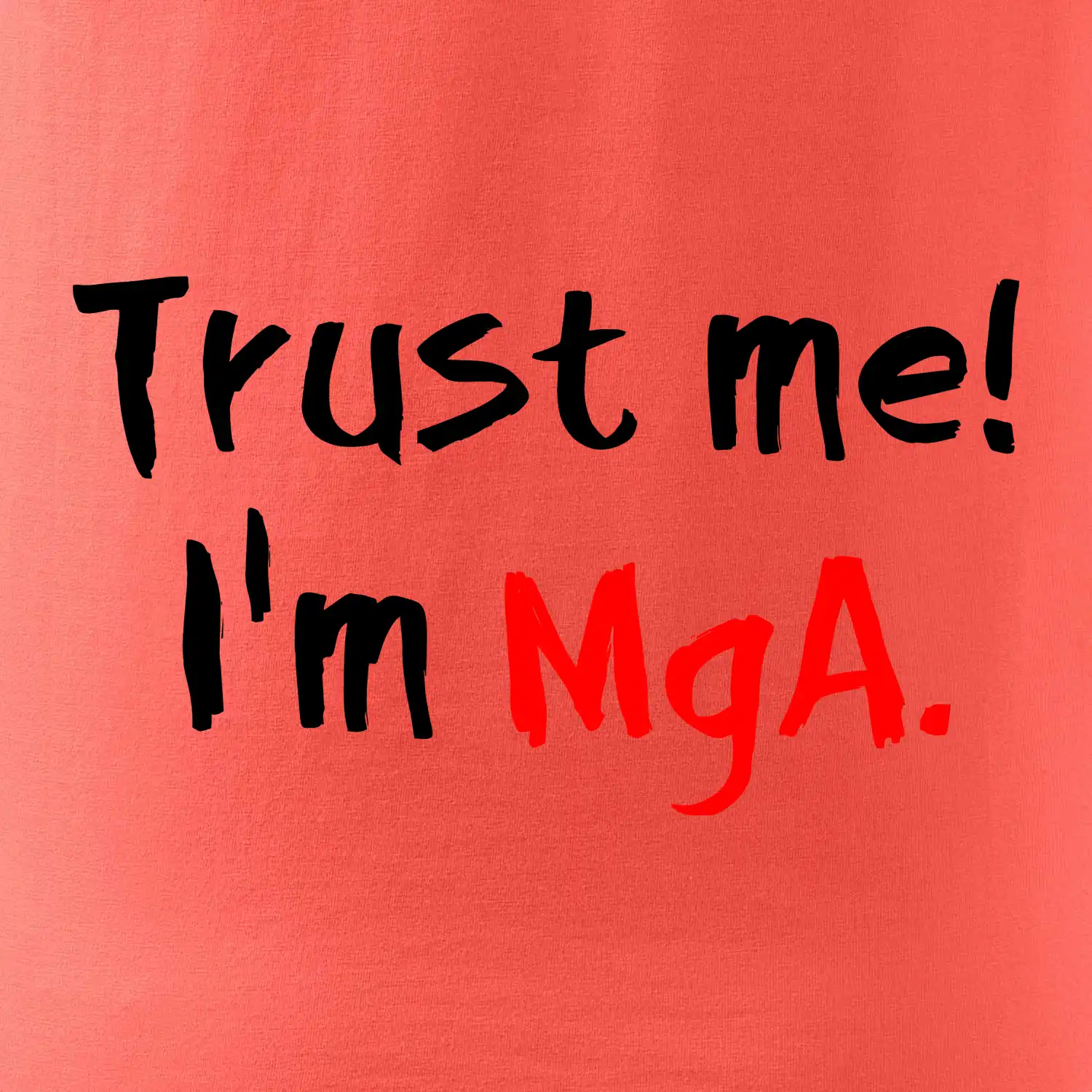 Trust me I´m  MgA. / Věř mi jsem MgA.