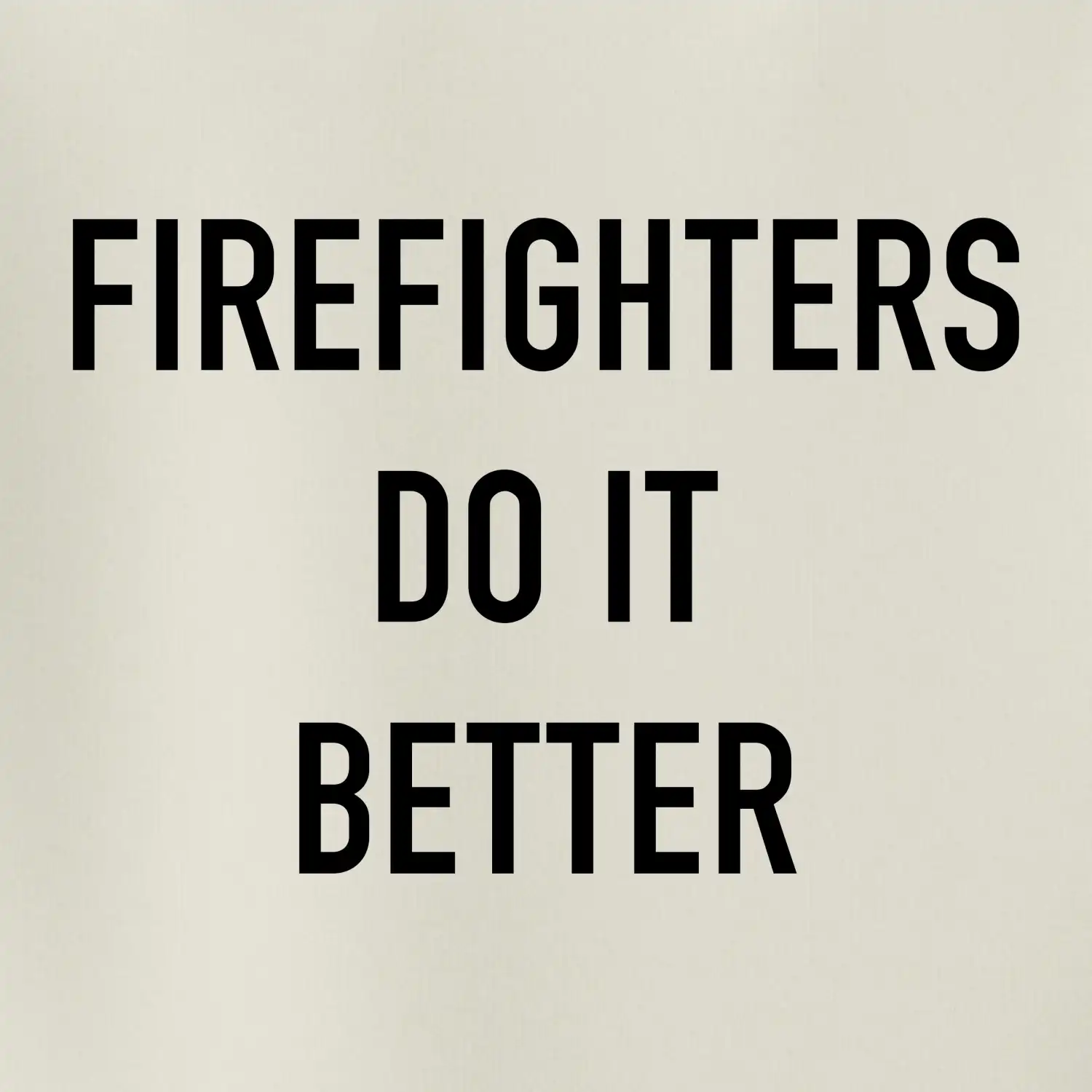 Firefighters Do It Better