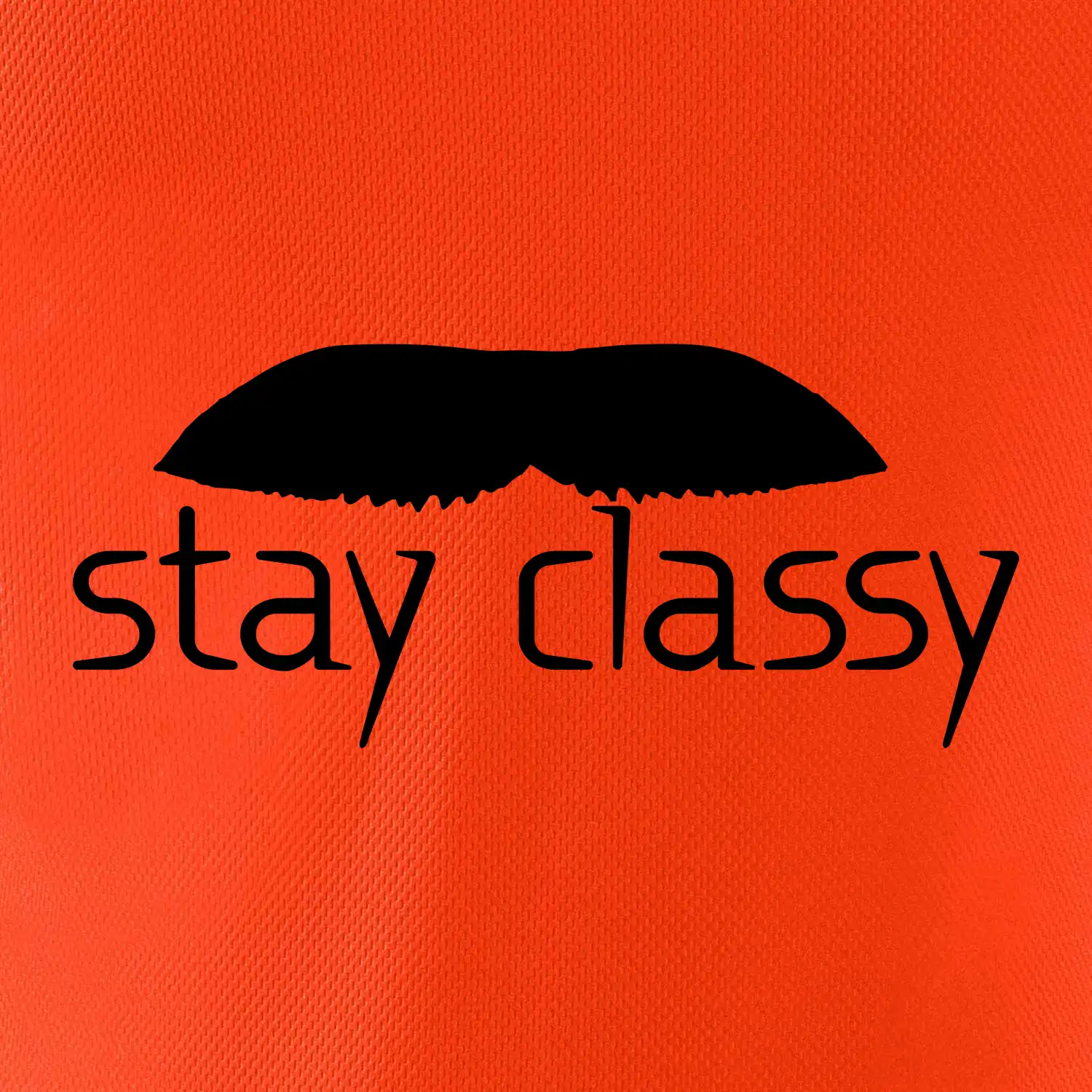 Stay Classy - mustache