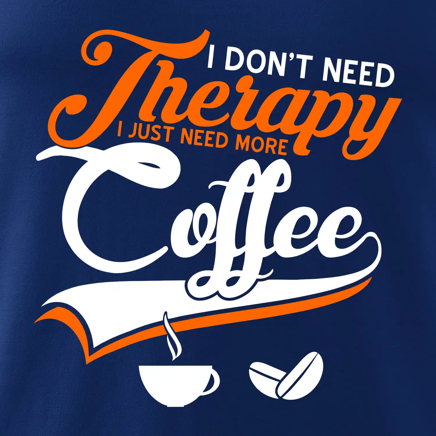 I don't need therapy coffee