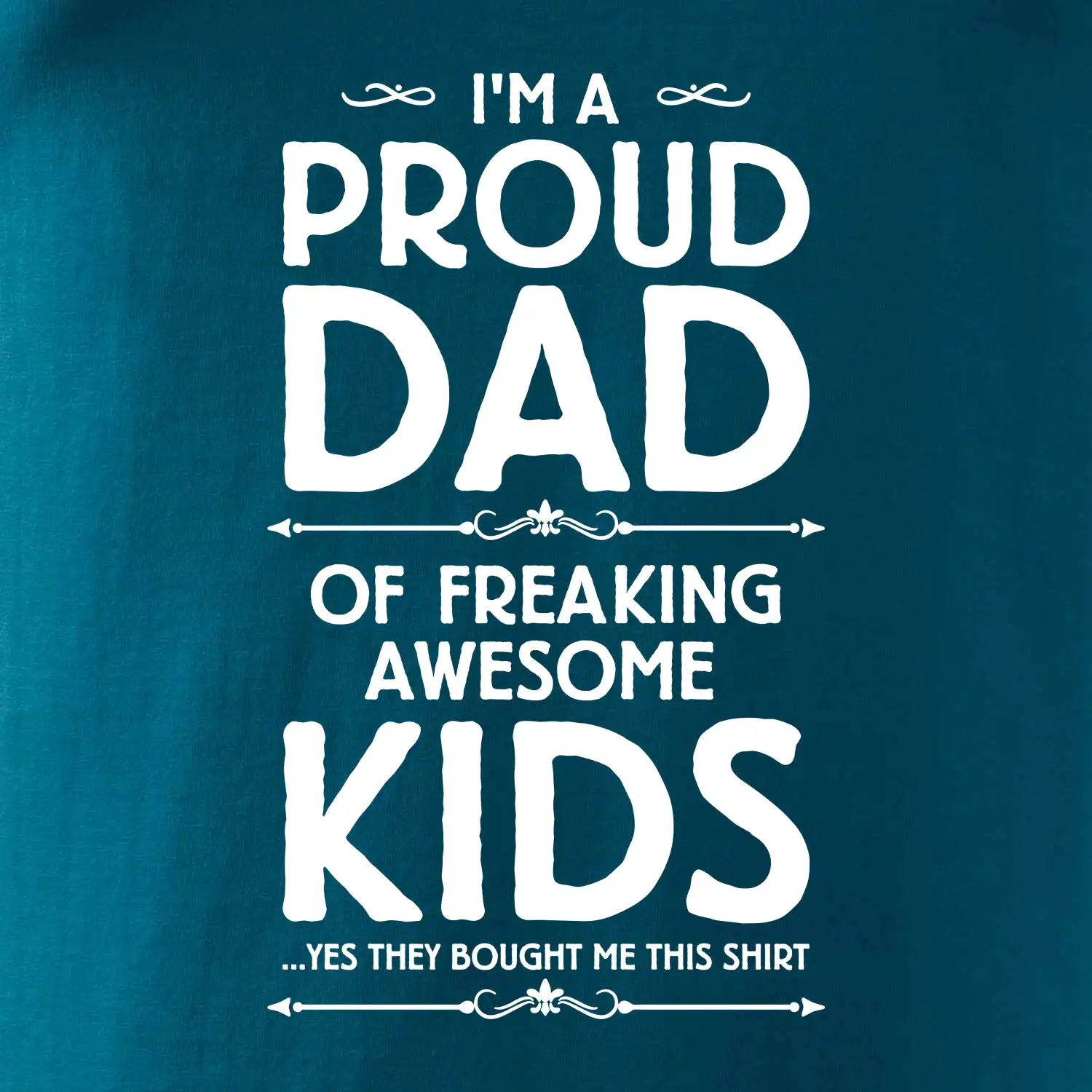 Proud DAD - KIDS
