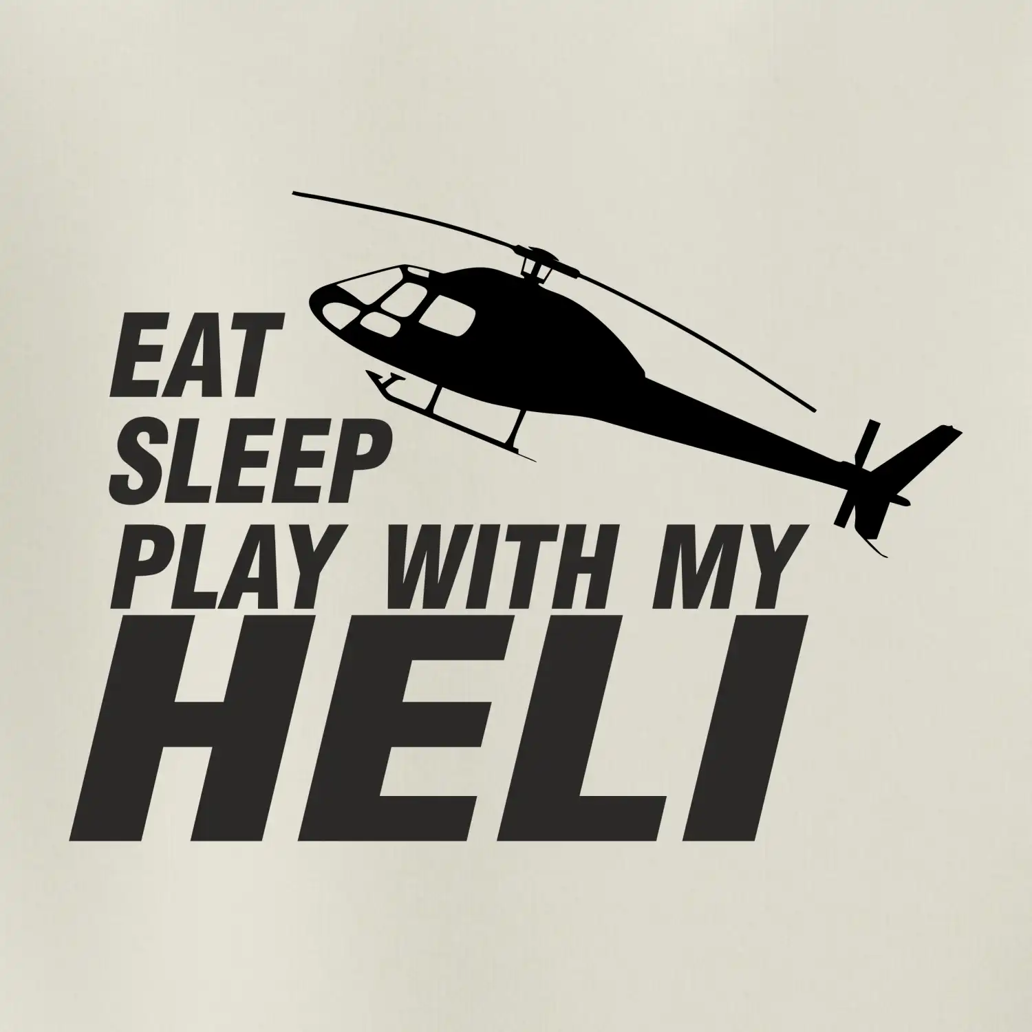 Eat Sleep Play With My Heli