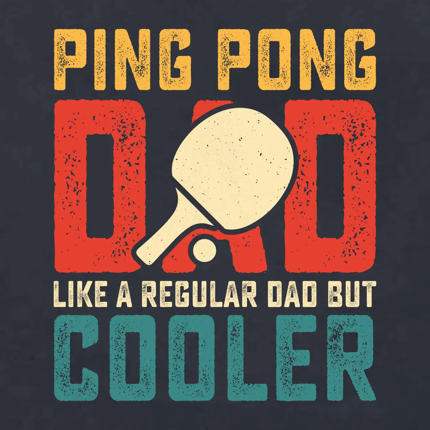 Ping pong dad like a regular dad but cooler