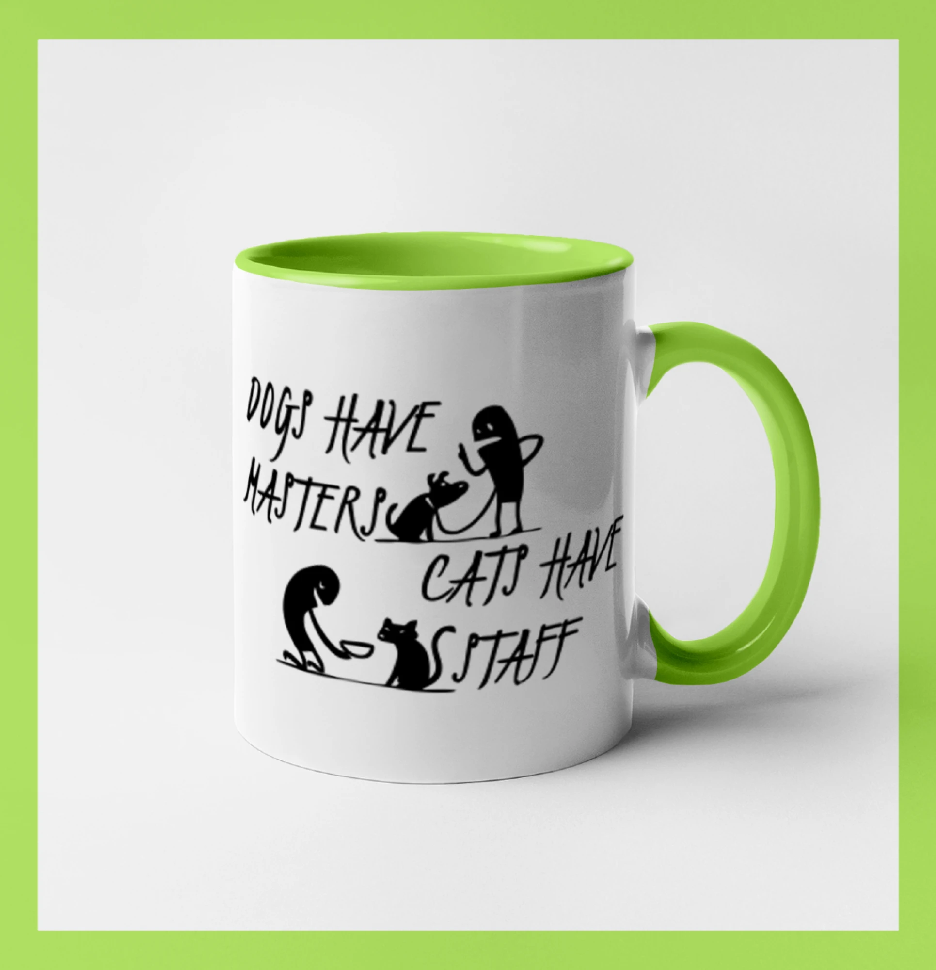 Dogs have masters, cats have staff Dogs have masters, cats have staff