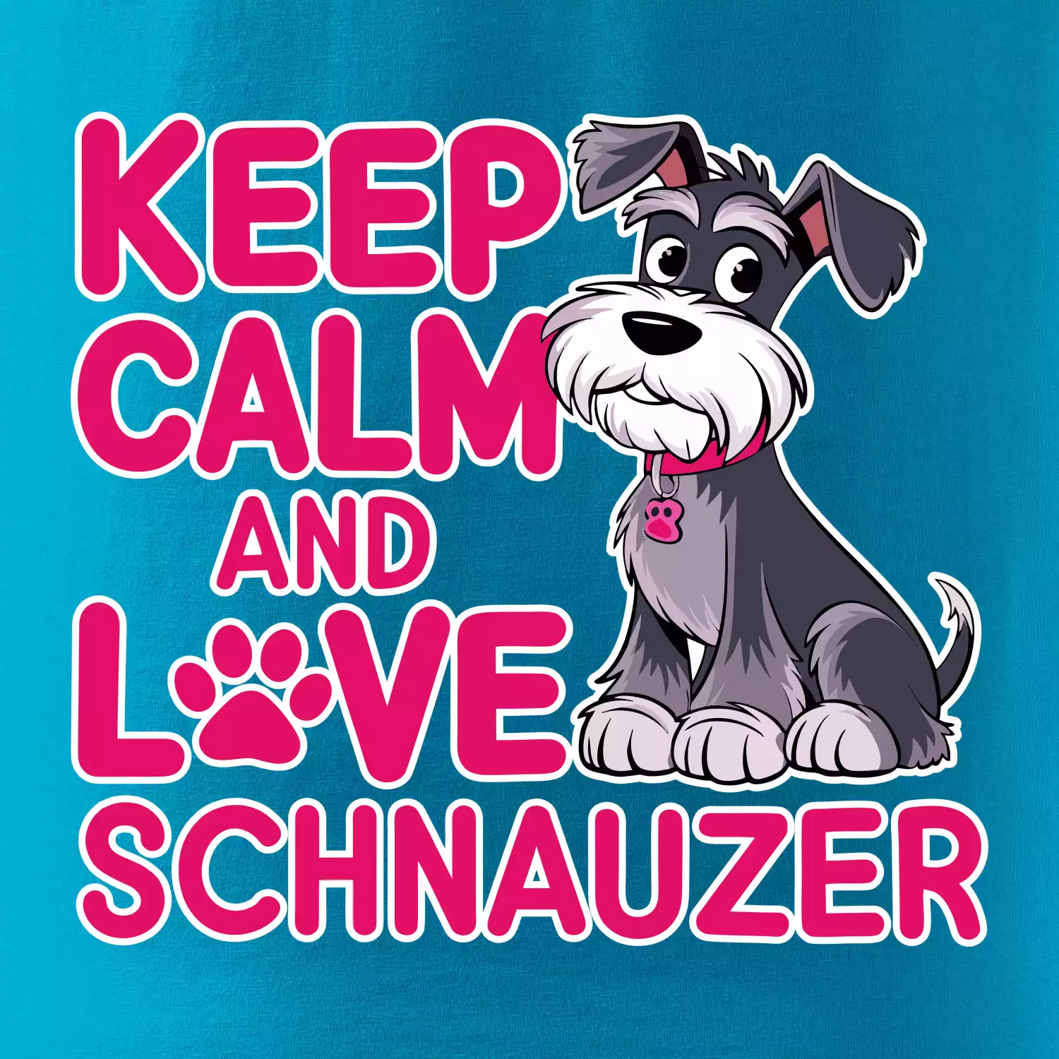 Keep calm and love Schnauzer
