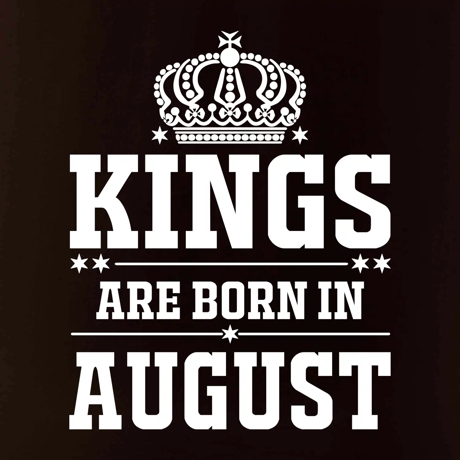 Kings are born in August