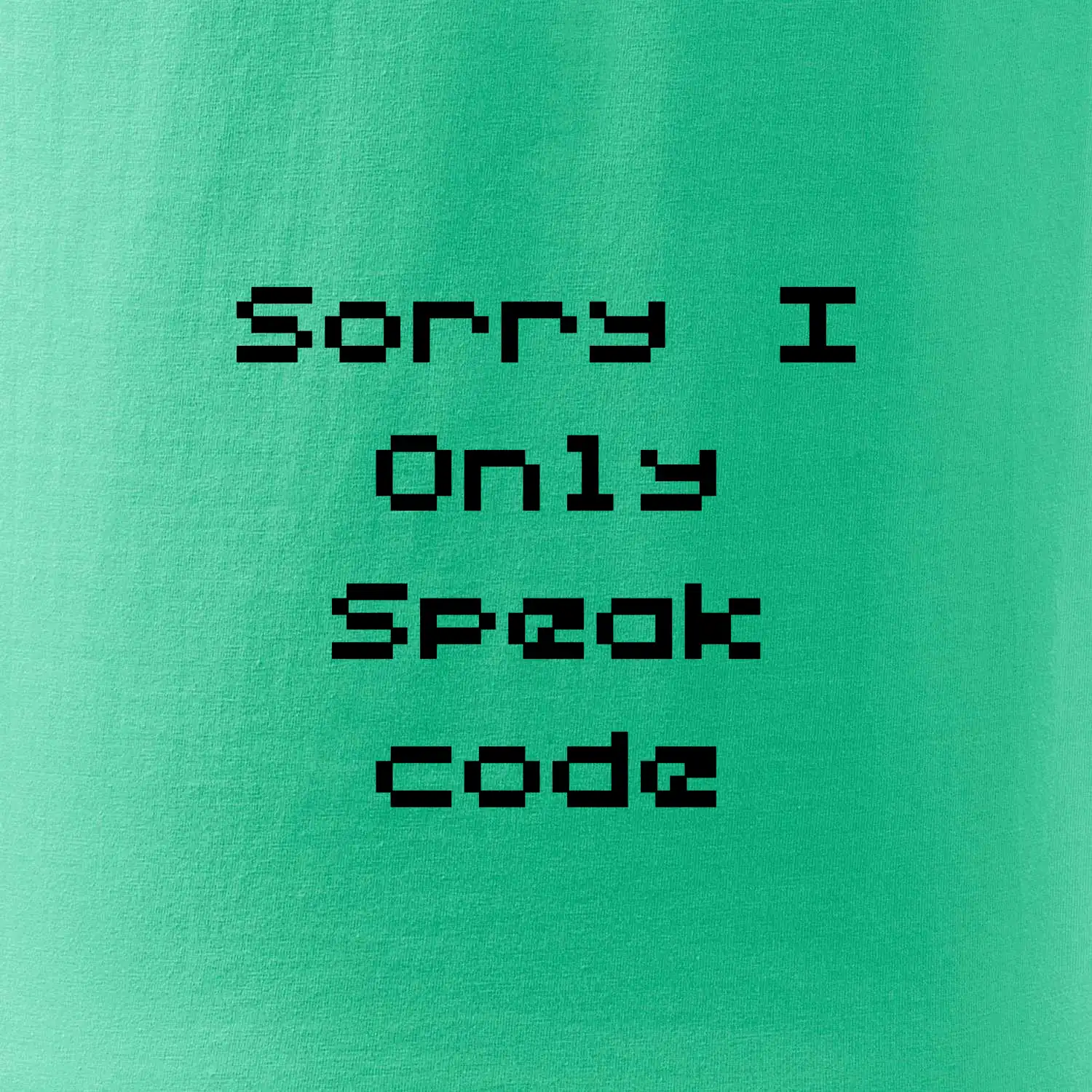 Sorry I Only Speak code