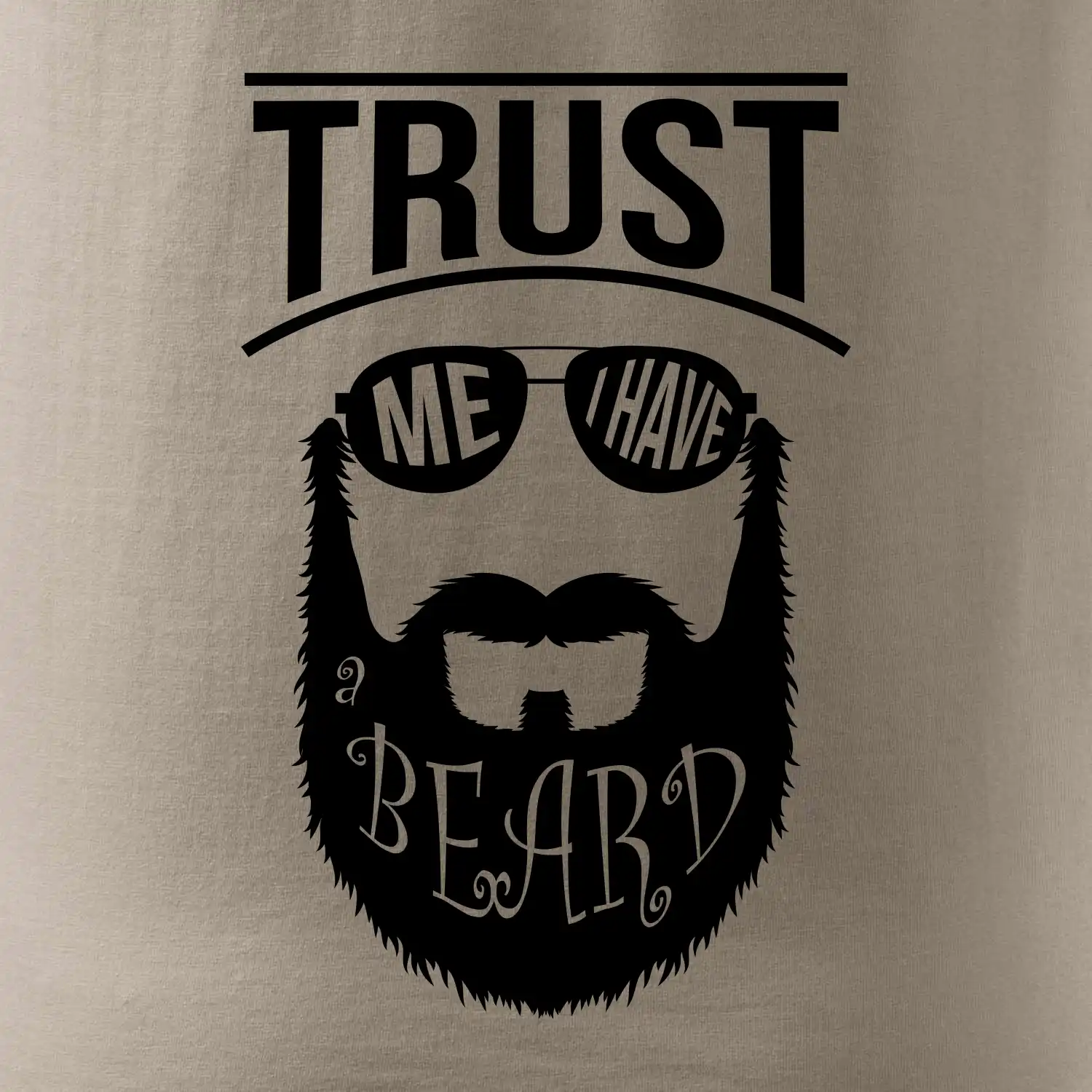 Trust me I have a beard