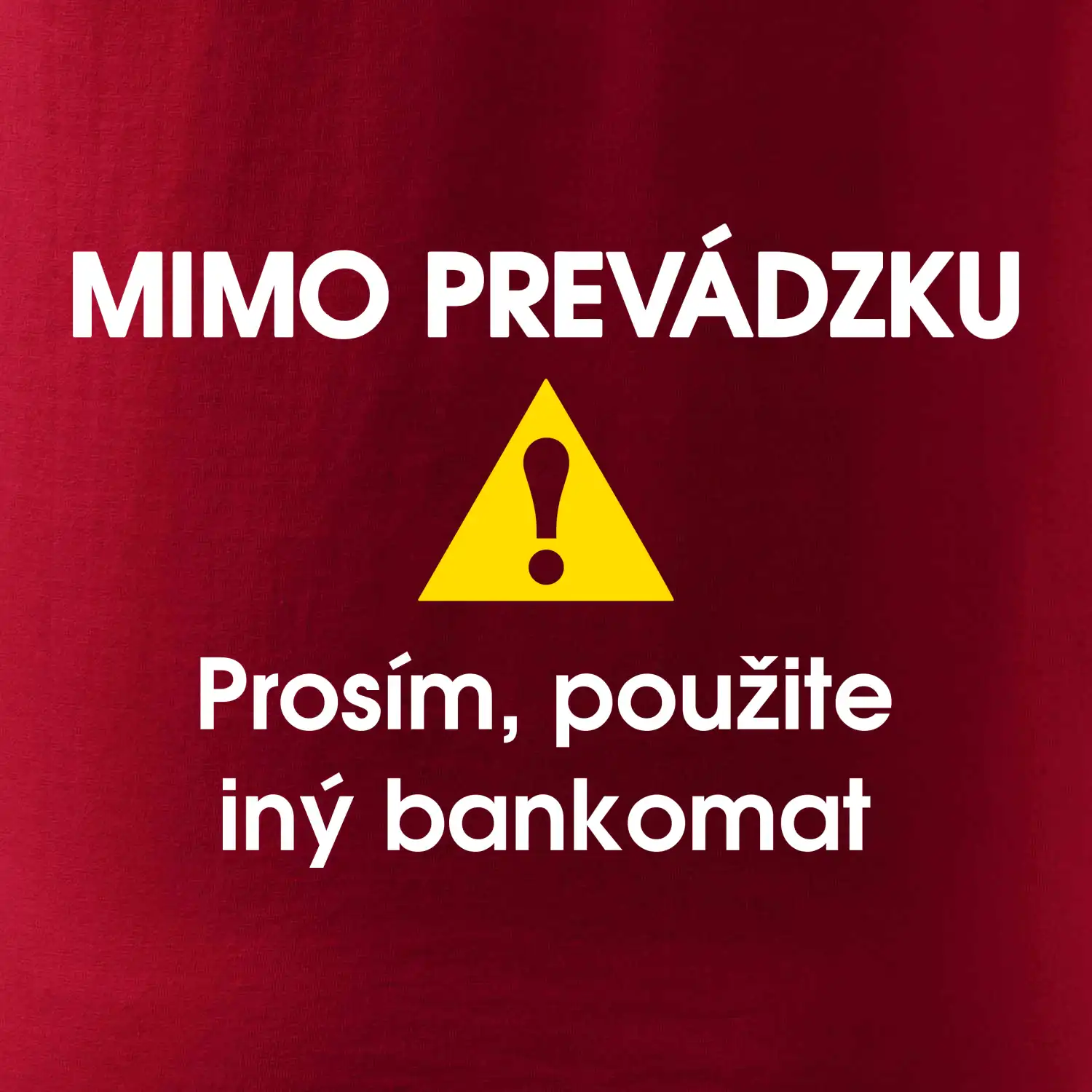 Mimo prevádzku prosím, použite iný bankomat