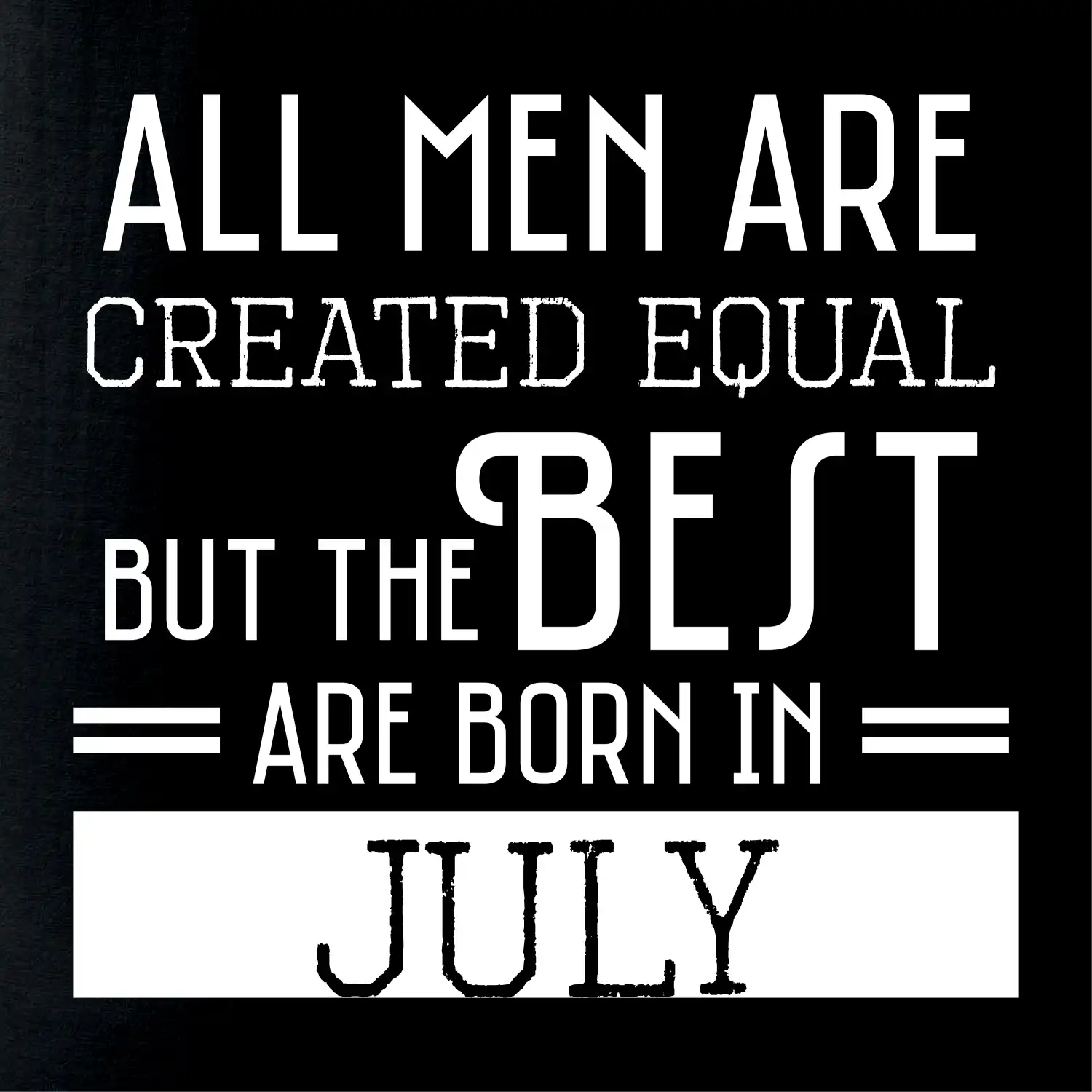 All men are created equal july