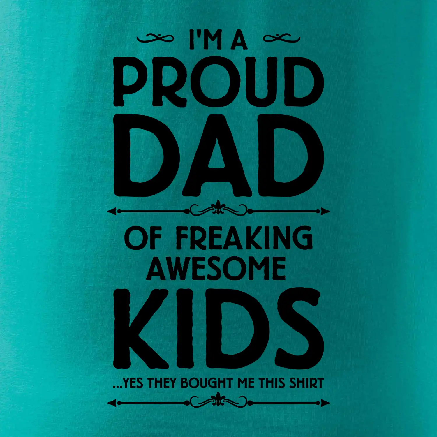 Proud DAD - KIDS