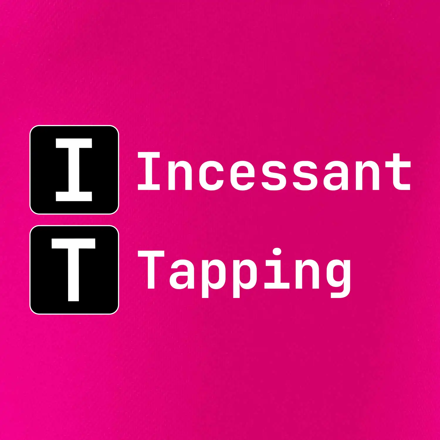 IT Nápis Incessant Tapping