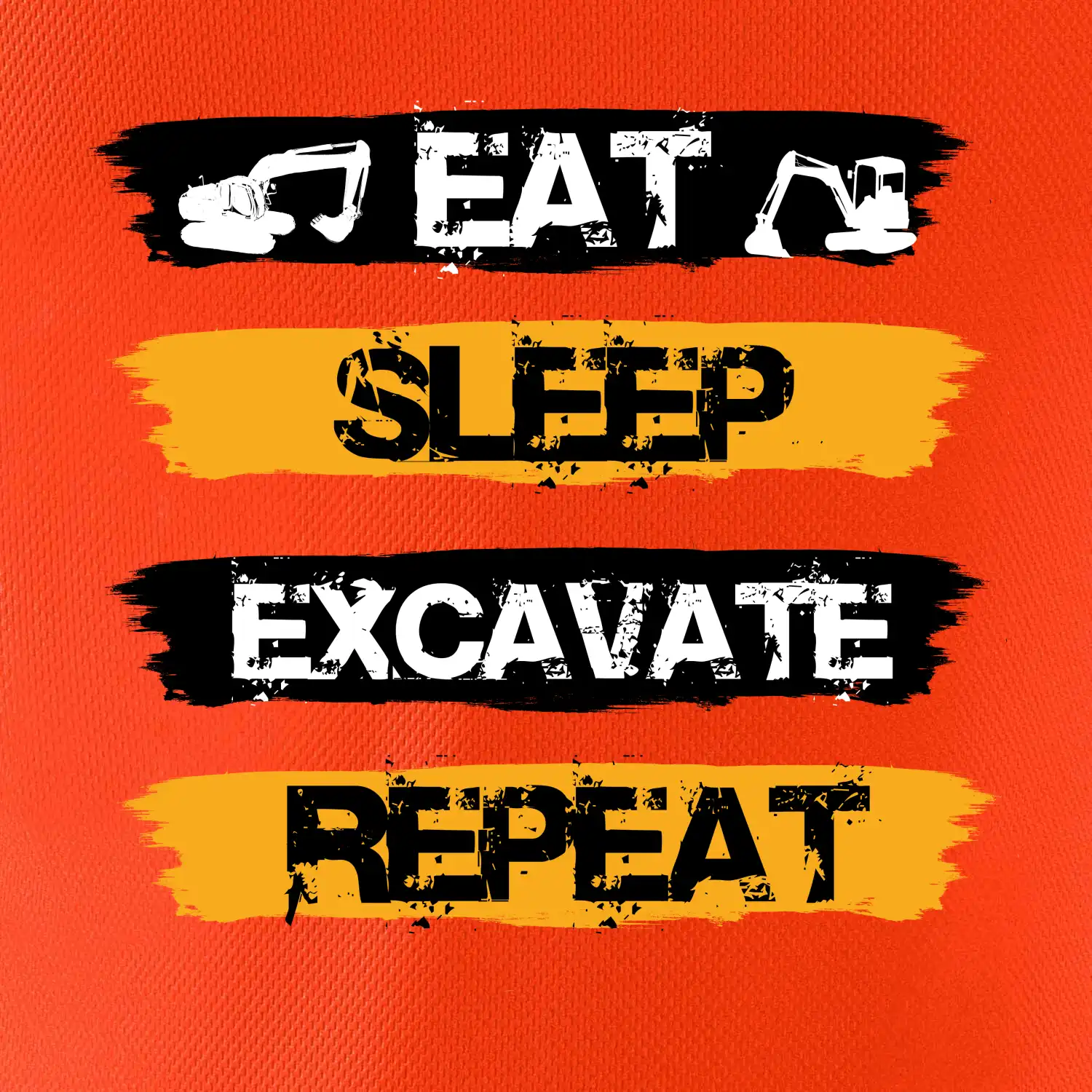 Eat Sleep Excavate Repeat