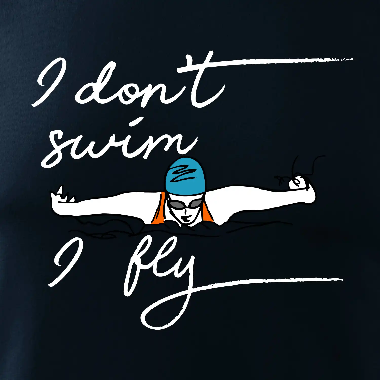 I don't swim i fly