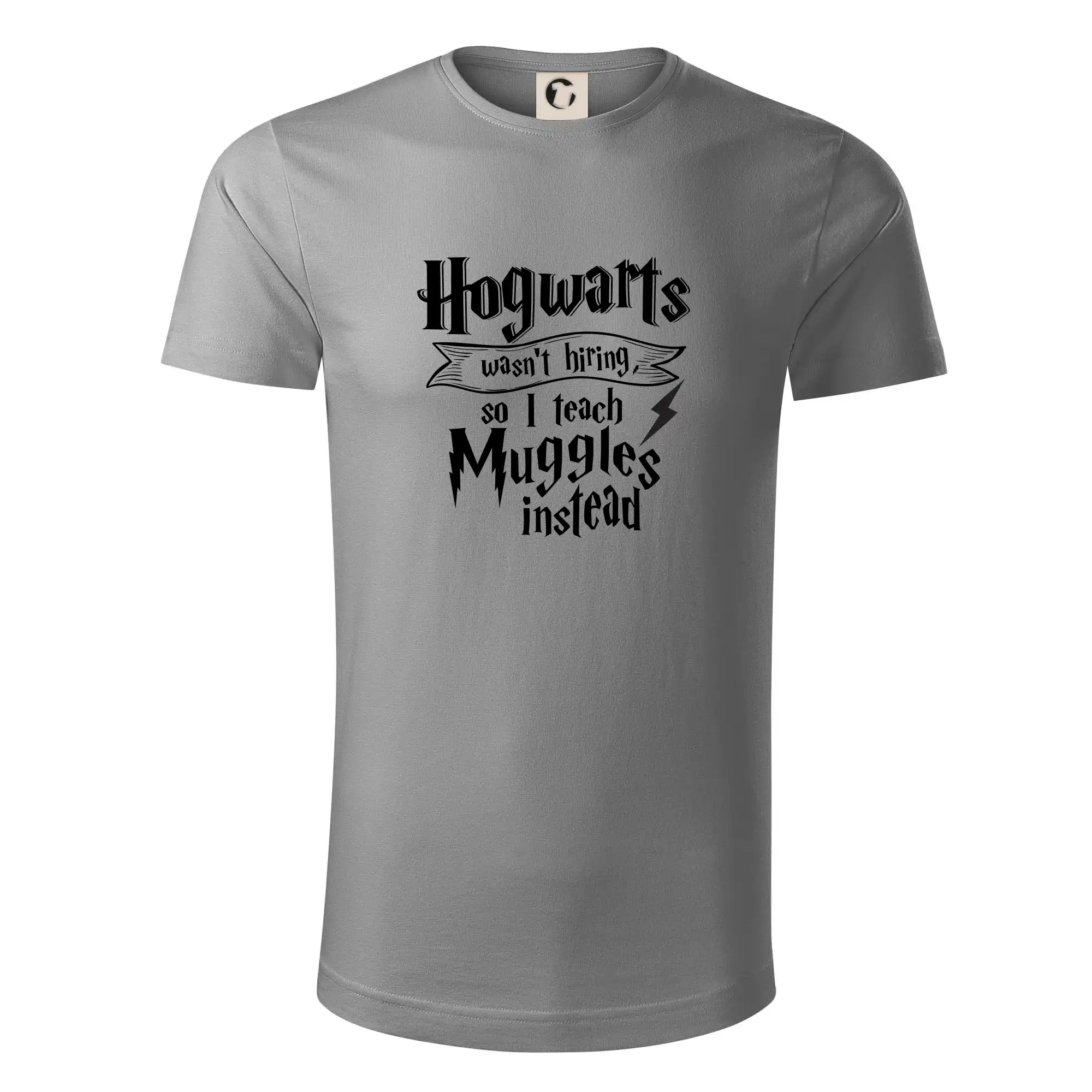 Filmové tričká - Harry - Hogwarts wasn’t hiring, so I teach Muggles instead - Tričko z organickej bavlny