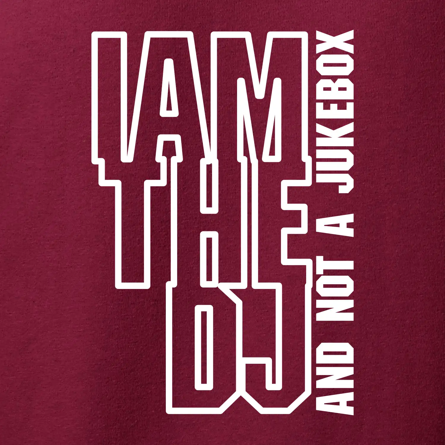 Iam the dj and not a jukebox na výšku