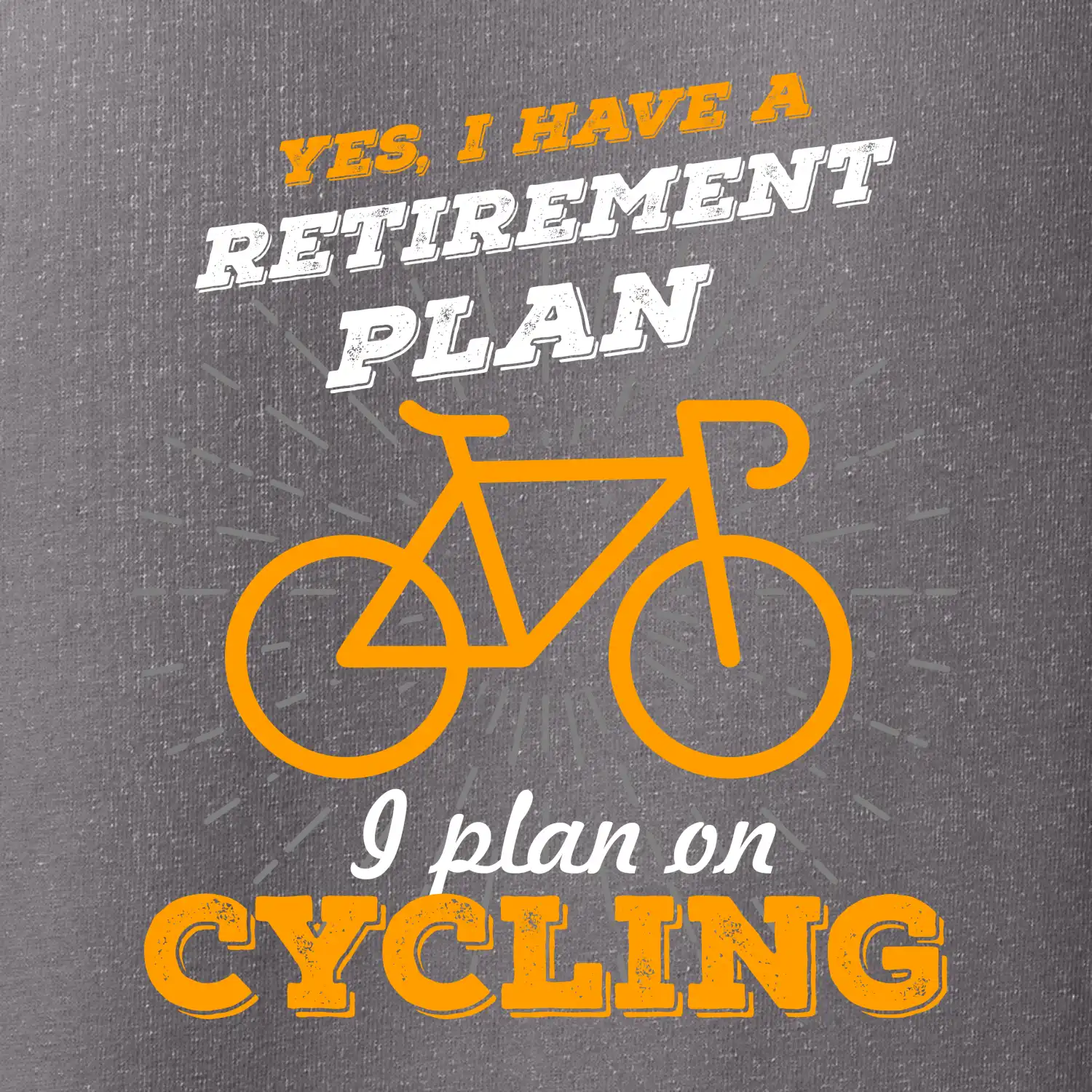 Oranžové kolo - Yes, I have a retirement plan, I plan on cycling