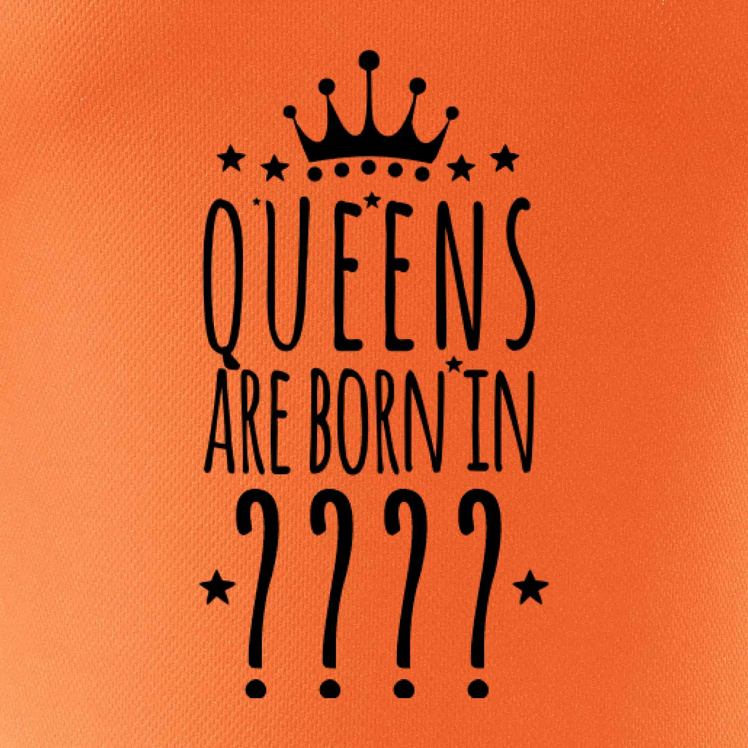 Queens are born in (vlastní měsíc narození)