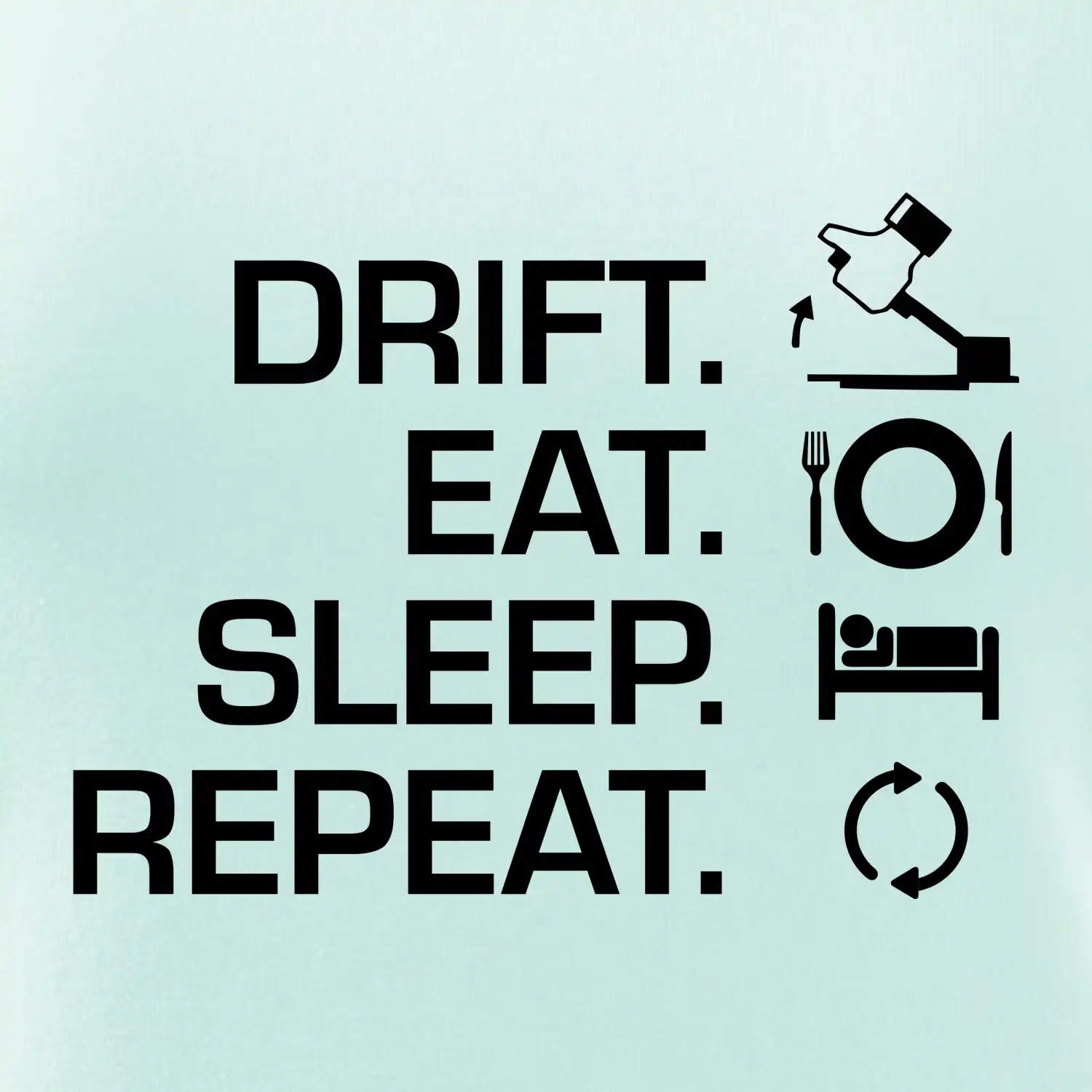 Drift Eat Sleep Repeat