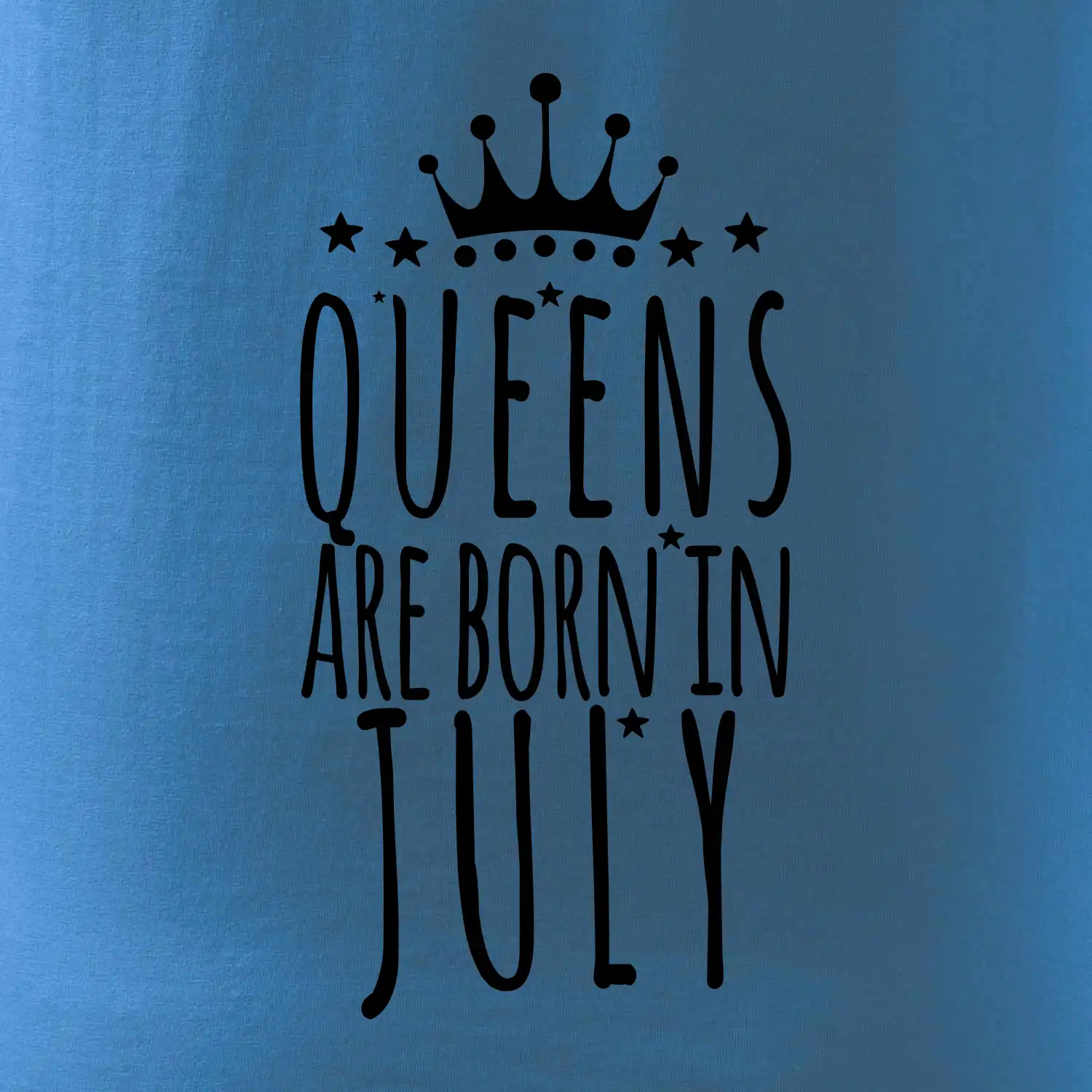 Queens are born in July