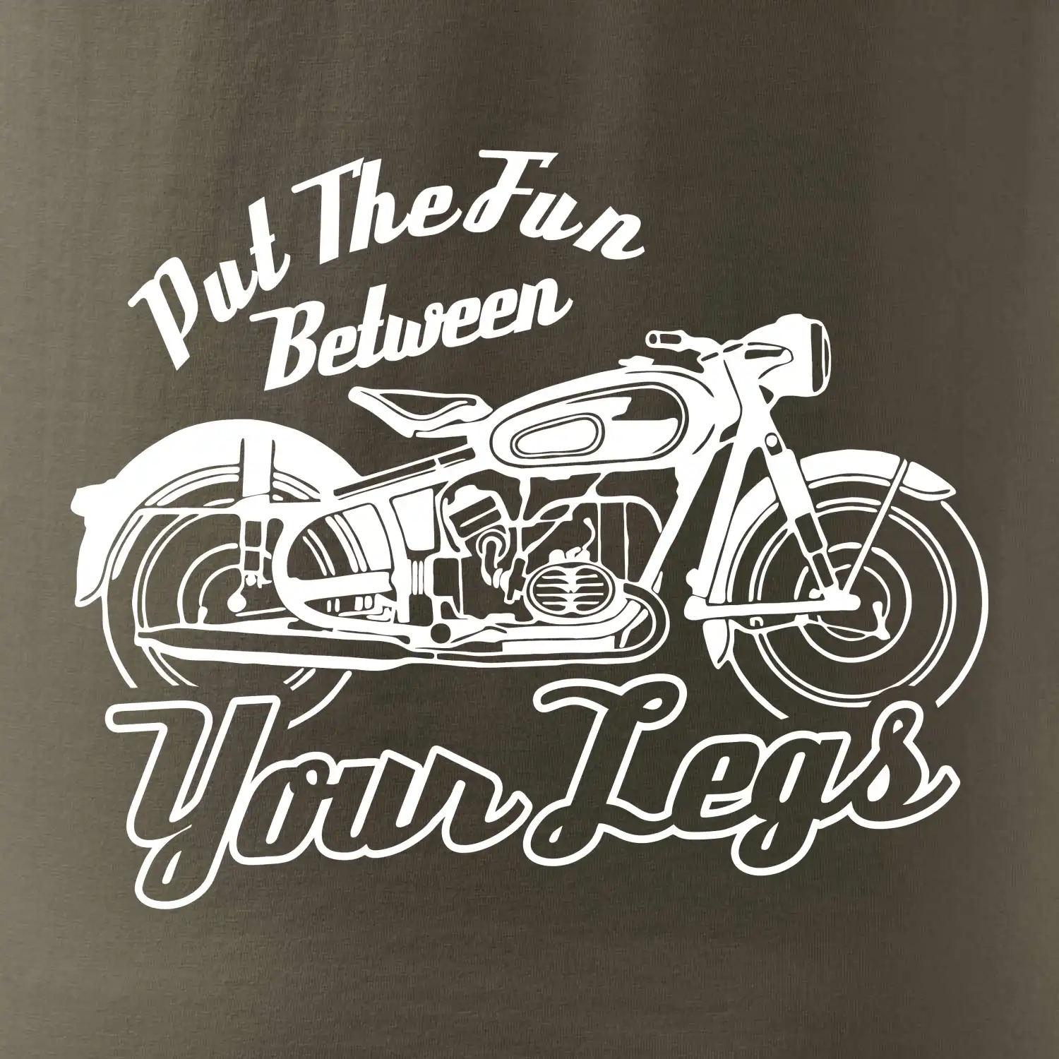 Put The Fun Between Your Legs Moto