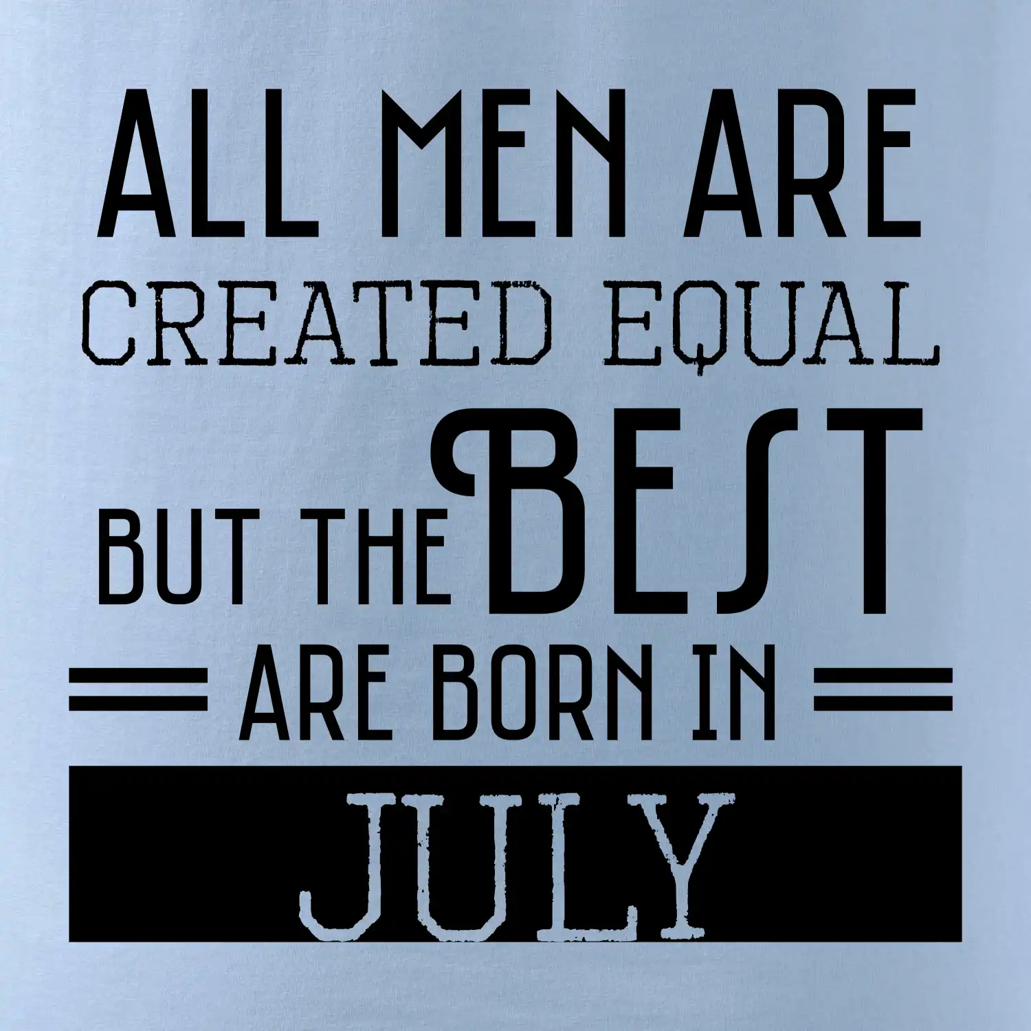 All men are created equal july