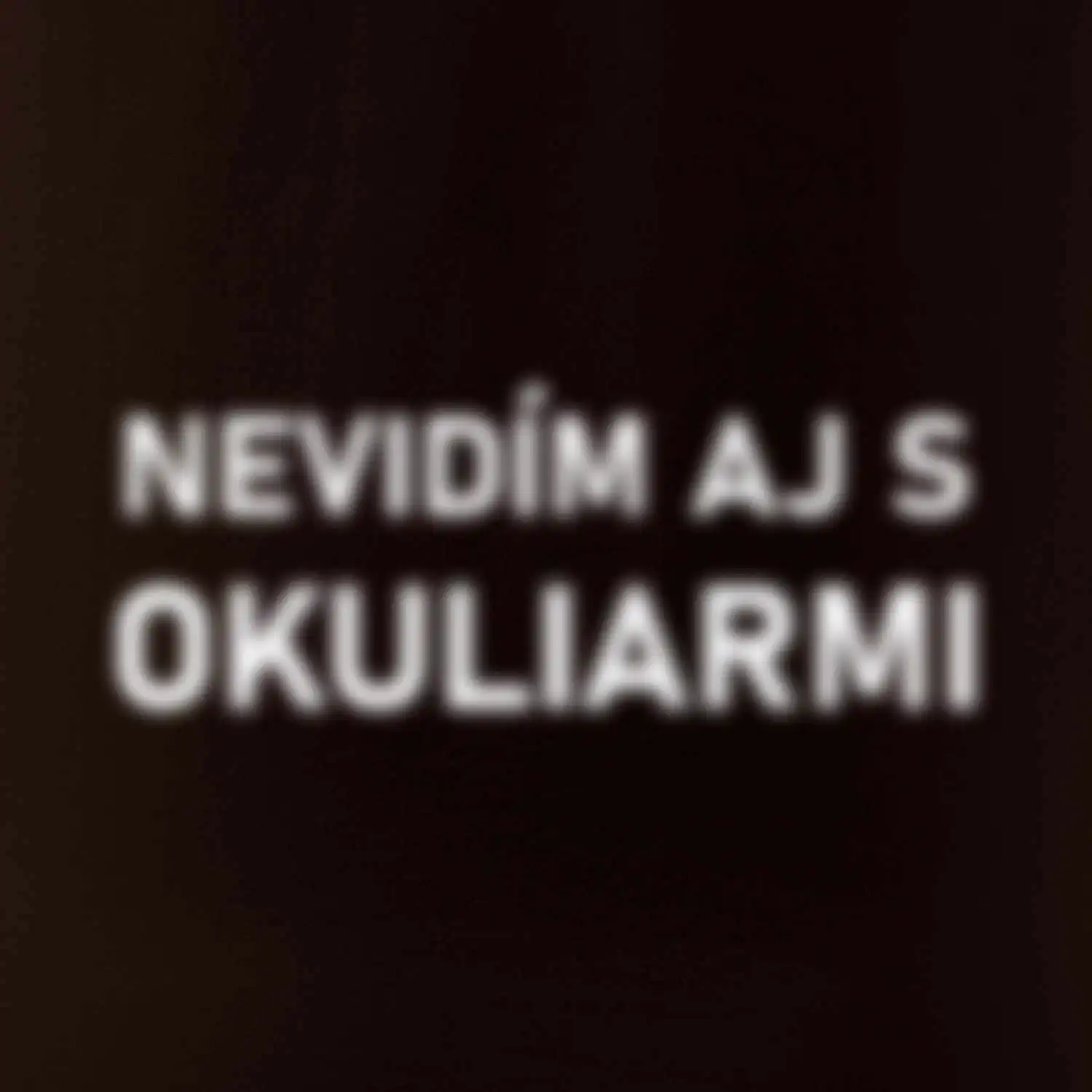 Nevidím aj s okuliarmi SK