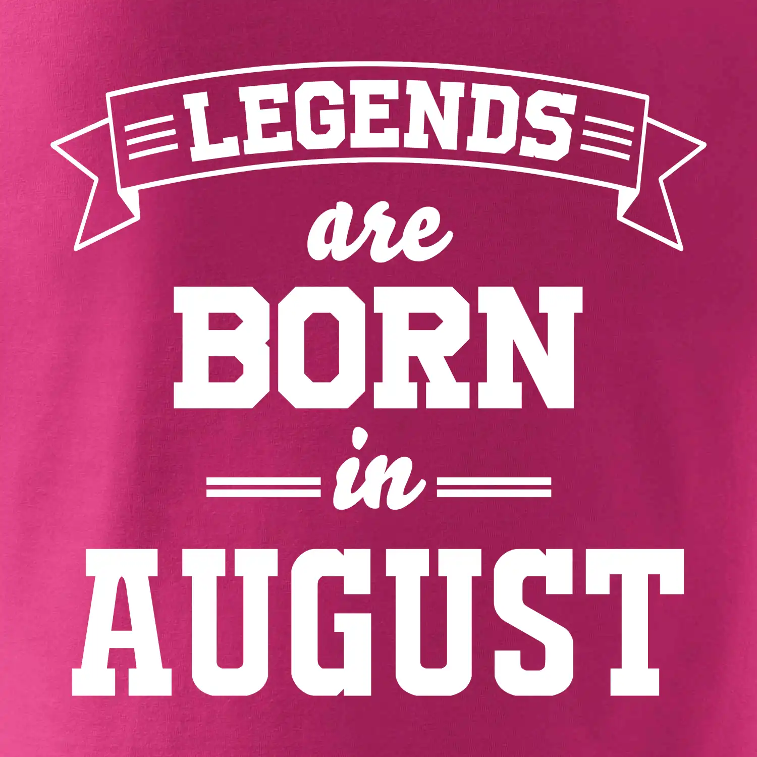Legends are born in August