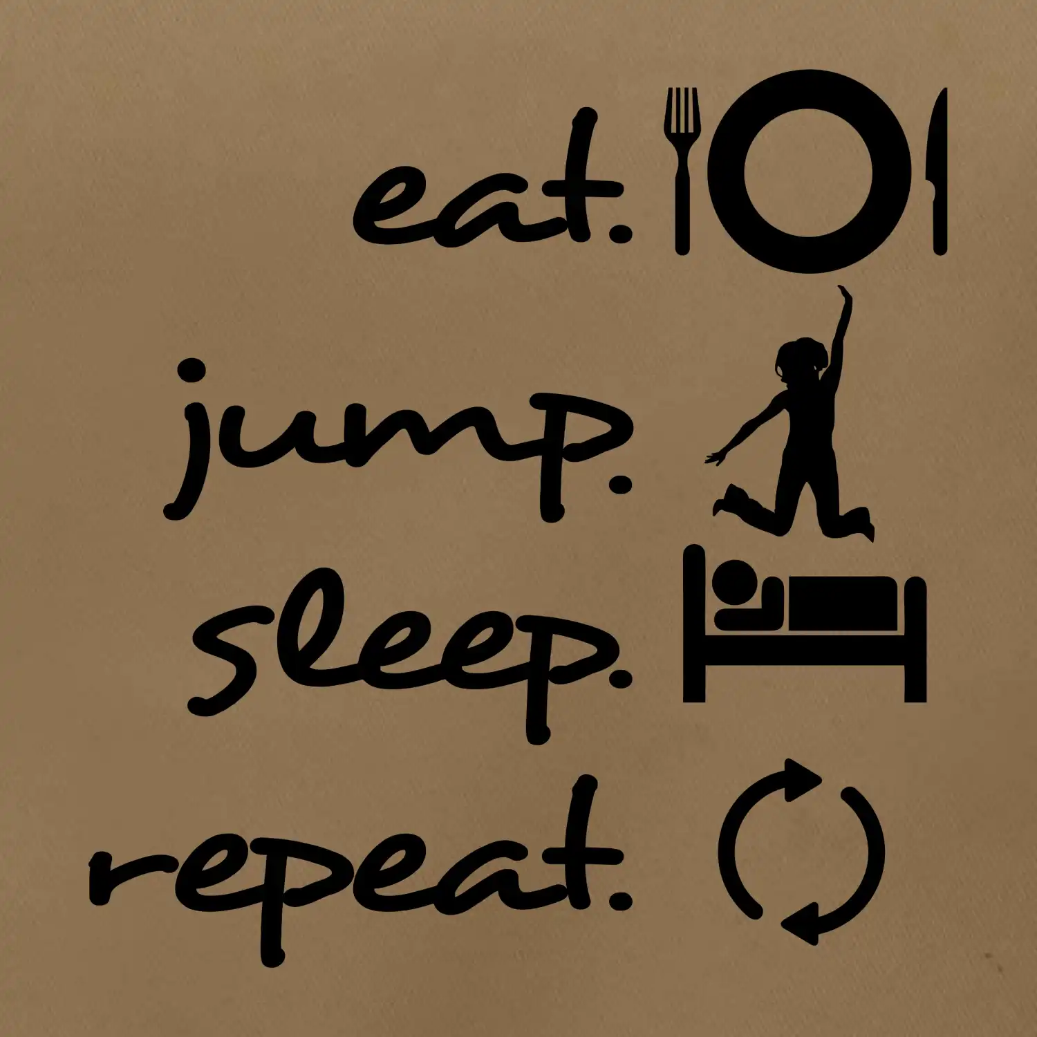 Eat jump sleep repeat