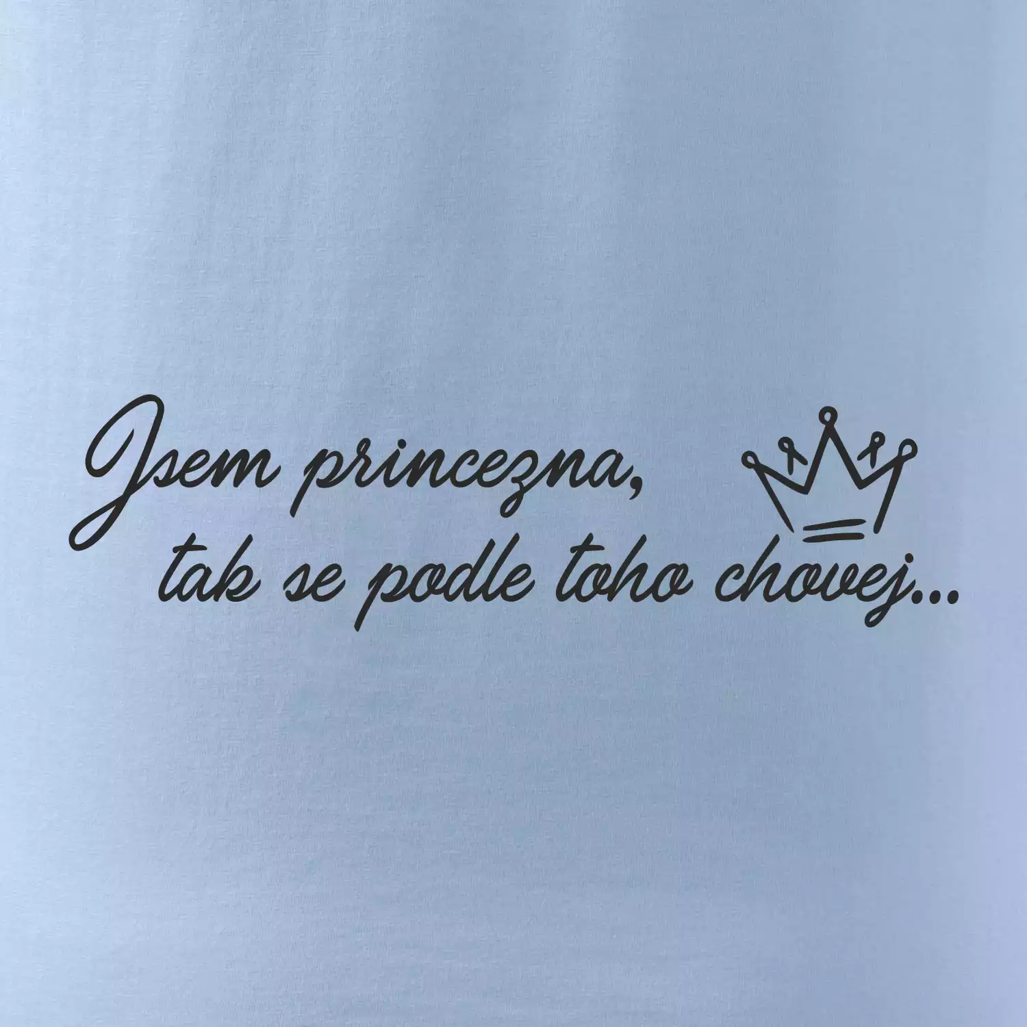 Jsem princezna, tak se podle toho chovej