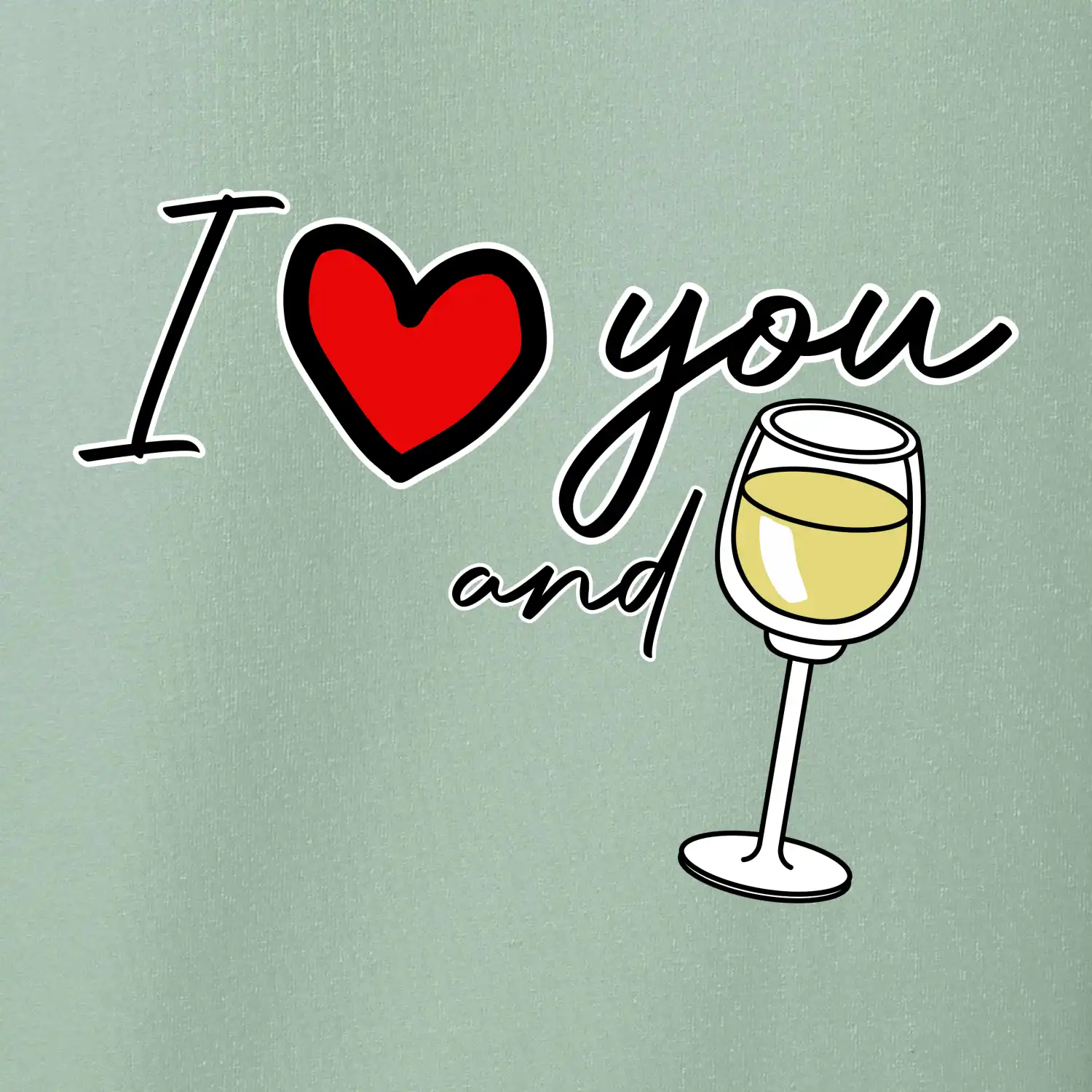 I love you and white wine