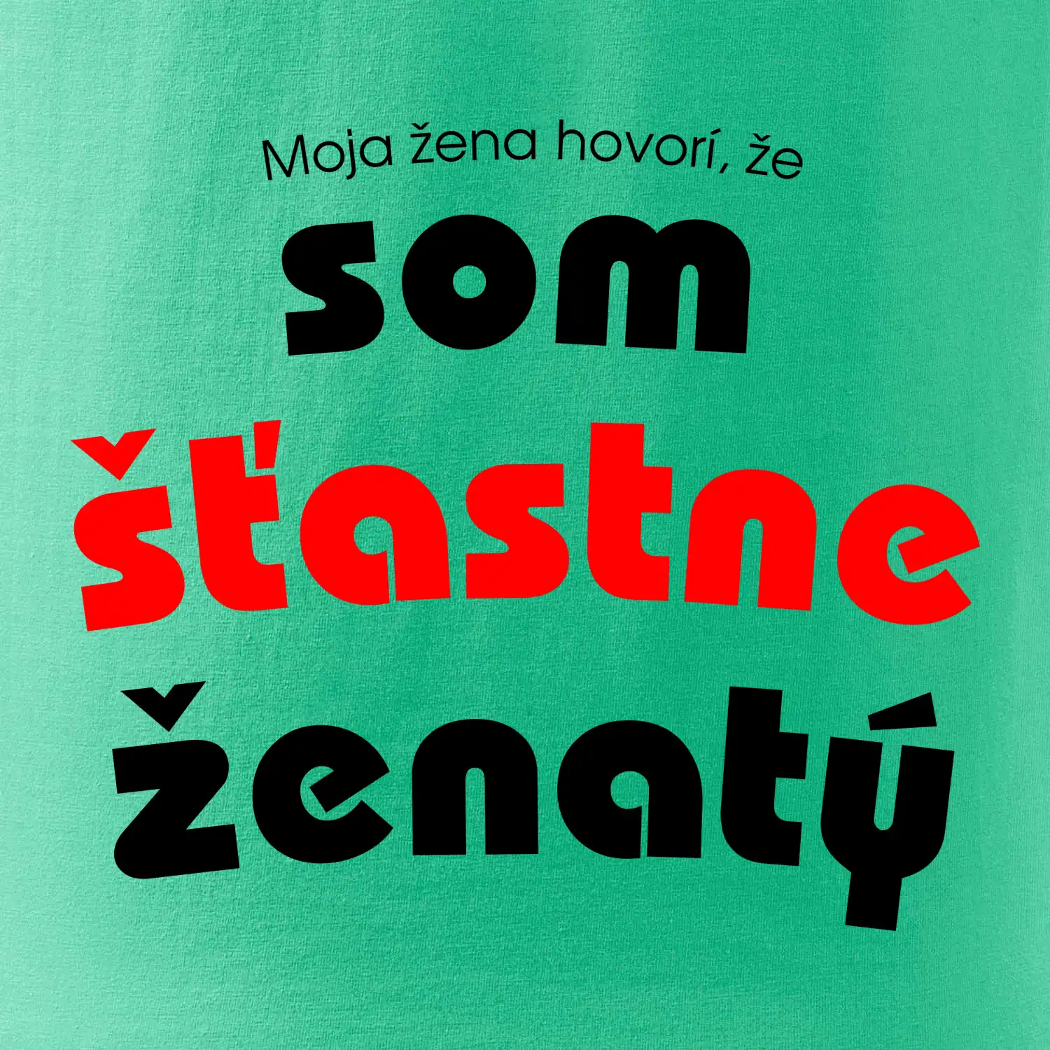 Moja žena hovorí, že som šťastne ženatý