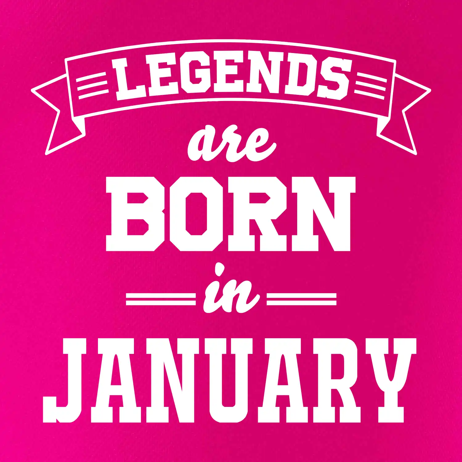 Legends are born in January
