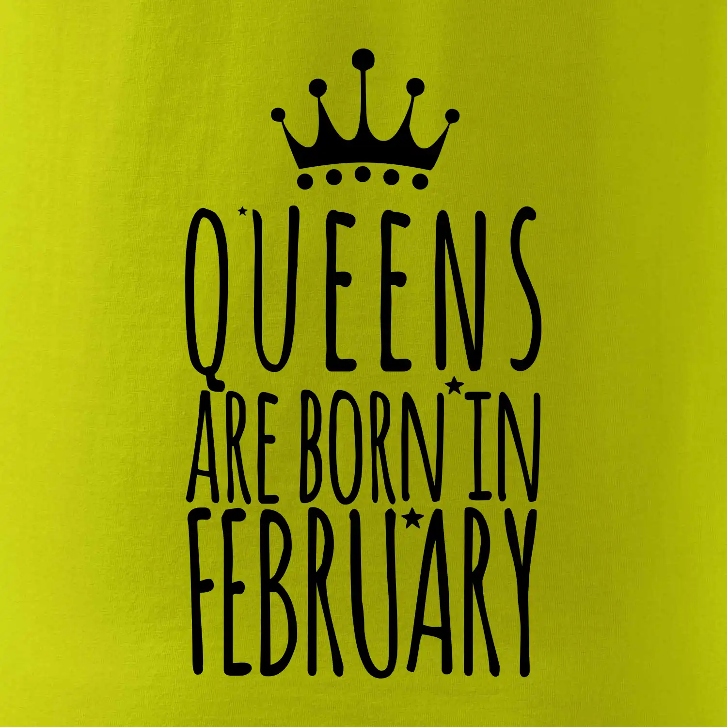 Queens are born in February