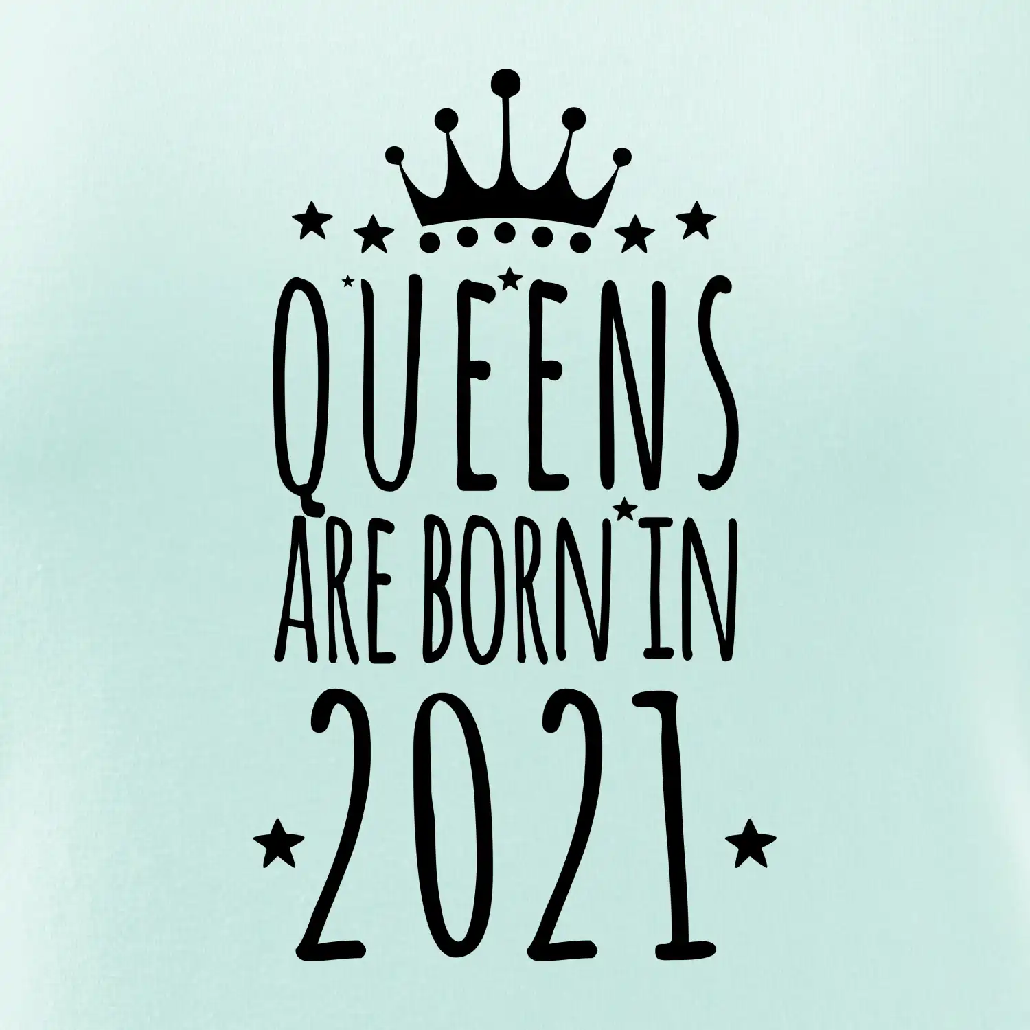 Queens are born in 2021