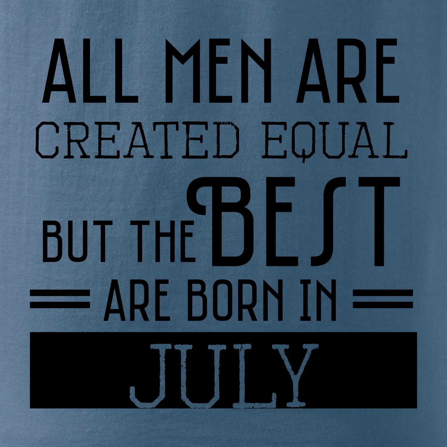 All men are created equal july