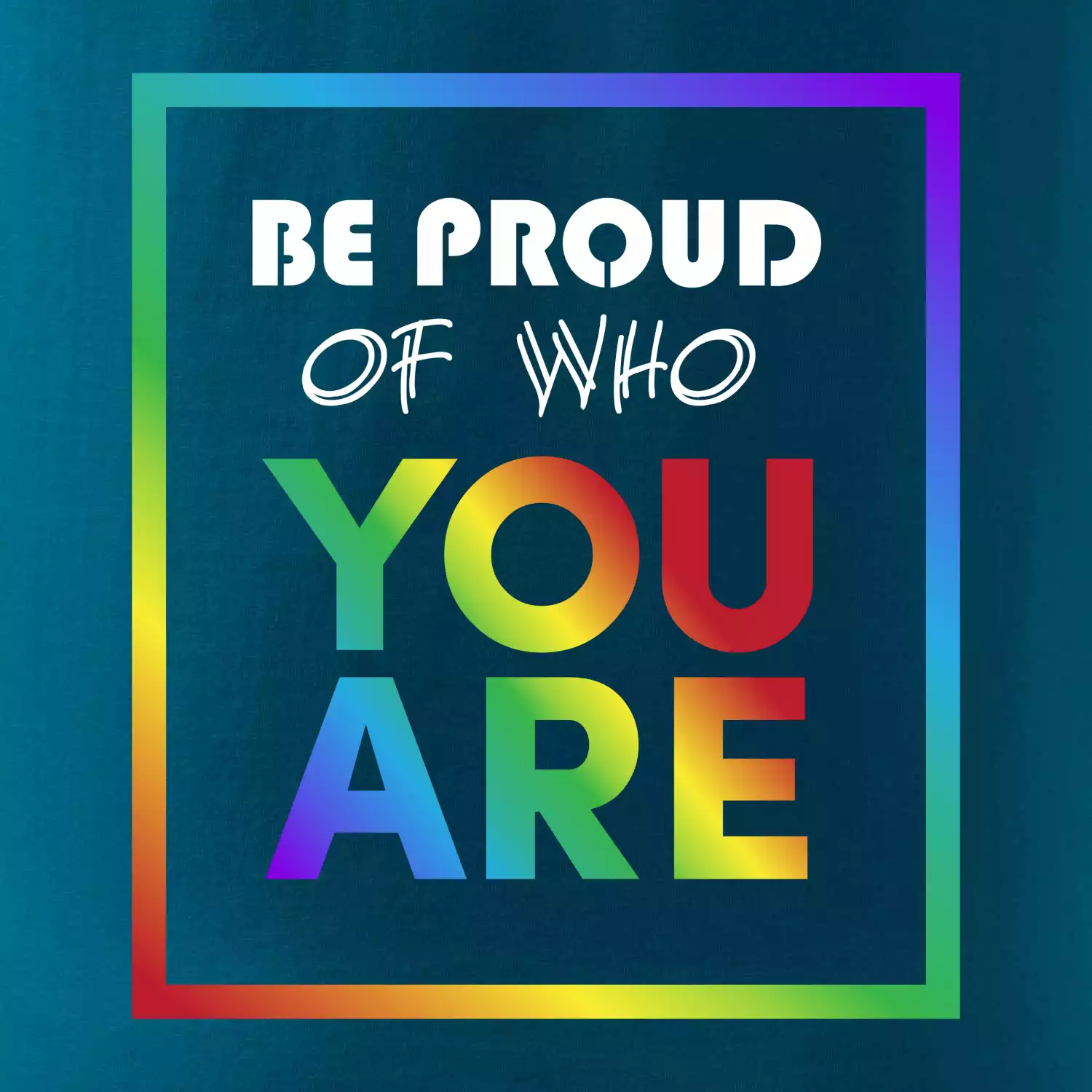 Be proud of who you are