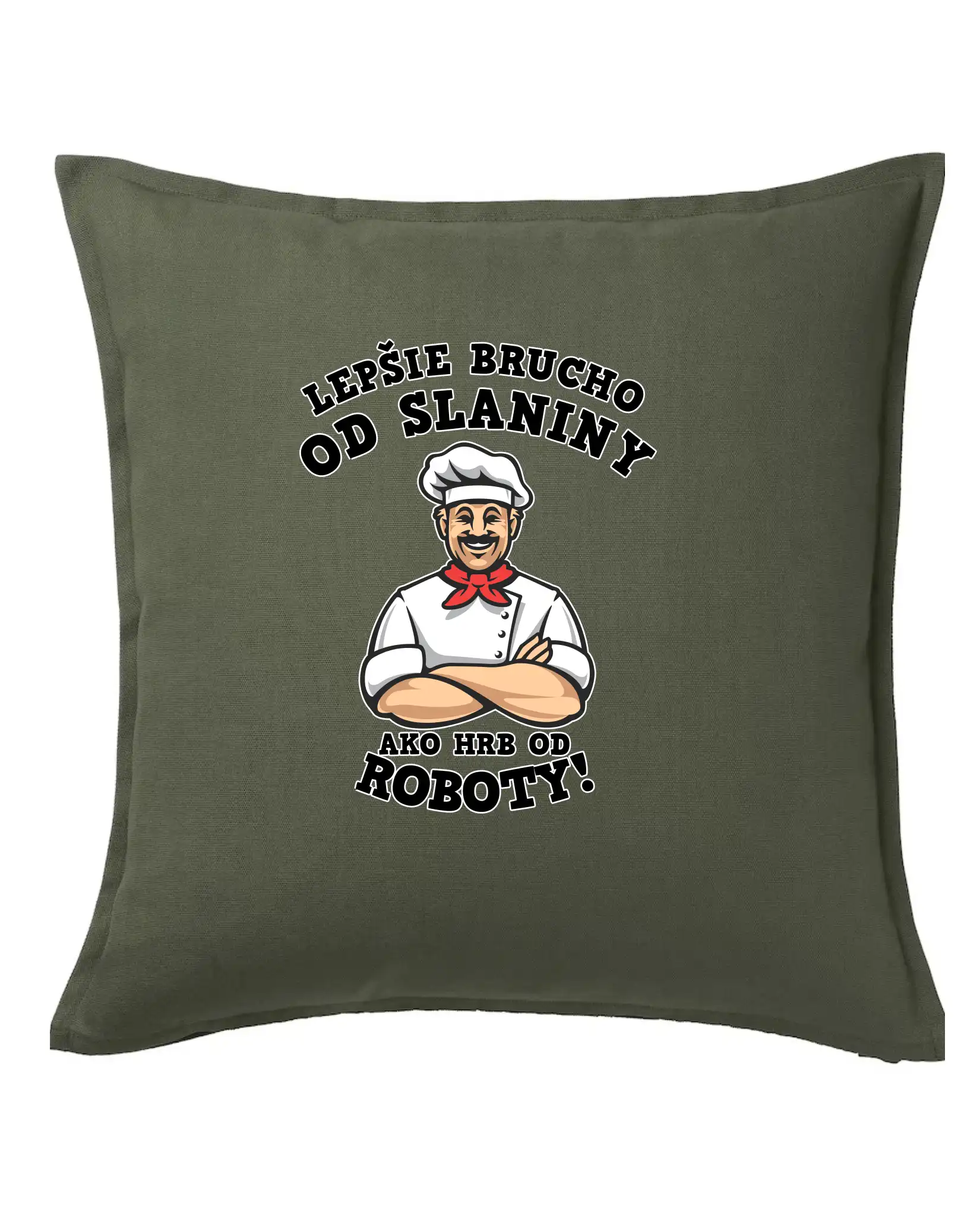 Kuchár a pekár - Lepšie brucho od slaniny ako hrb od roboty - Vankúš 50x50