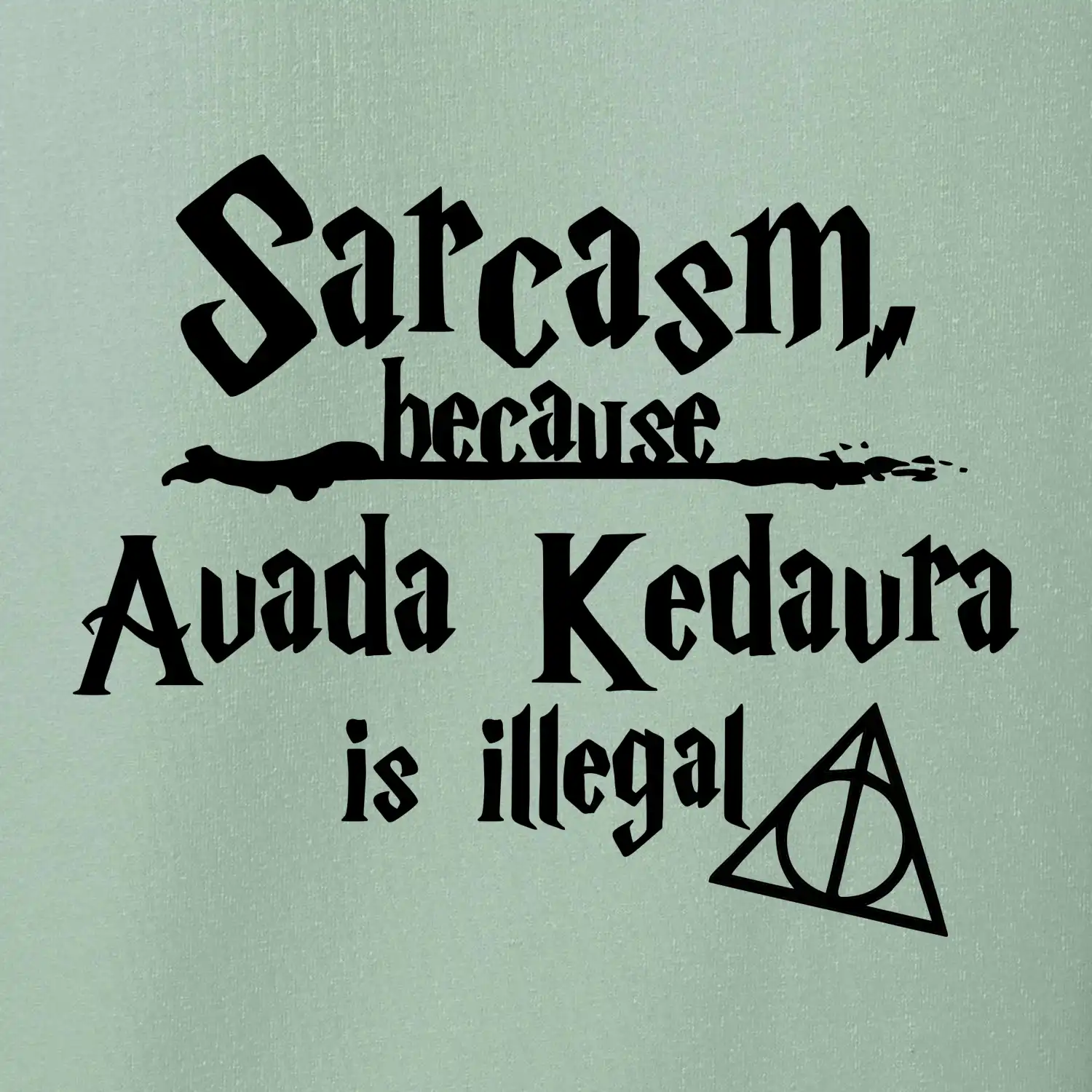 Harry - Sarcasm, because Avada Kedavra is illegal