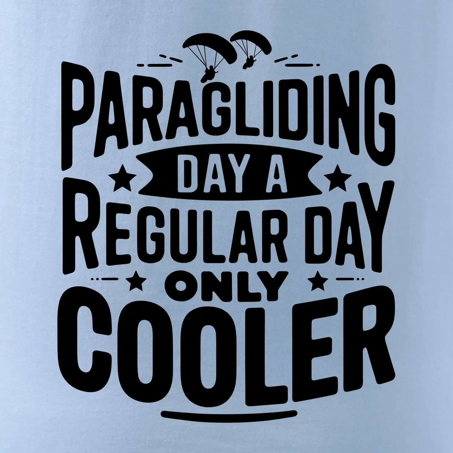 Paragliding Day Like A Regular Day Only Cooler