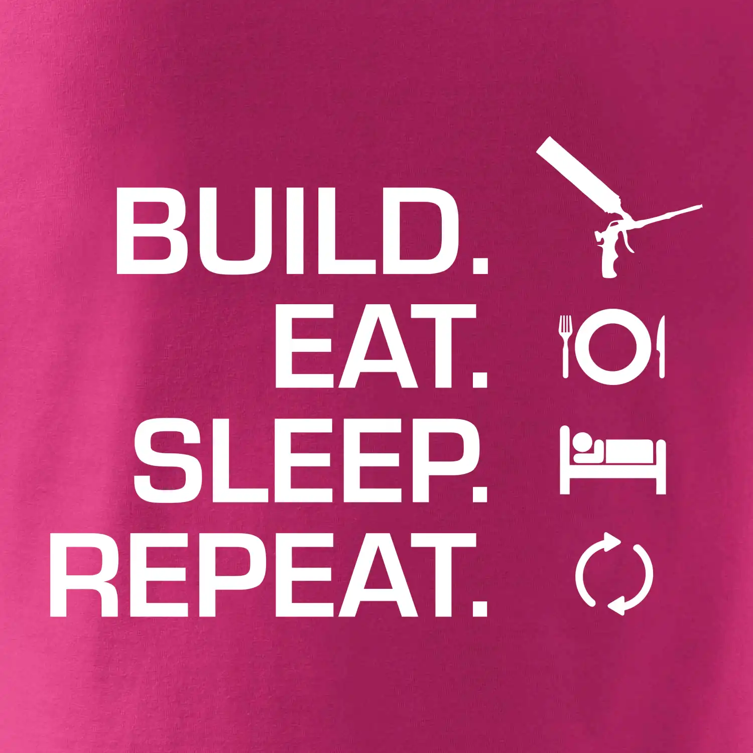 Build eat sleep repeat - montážní pěna