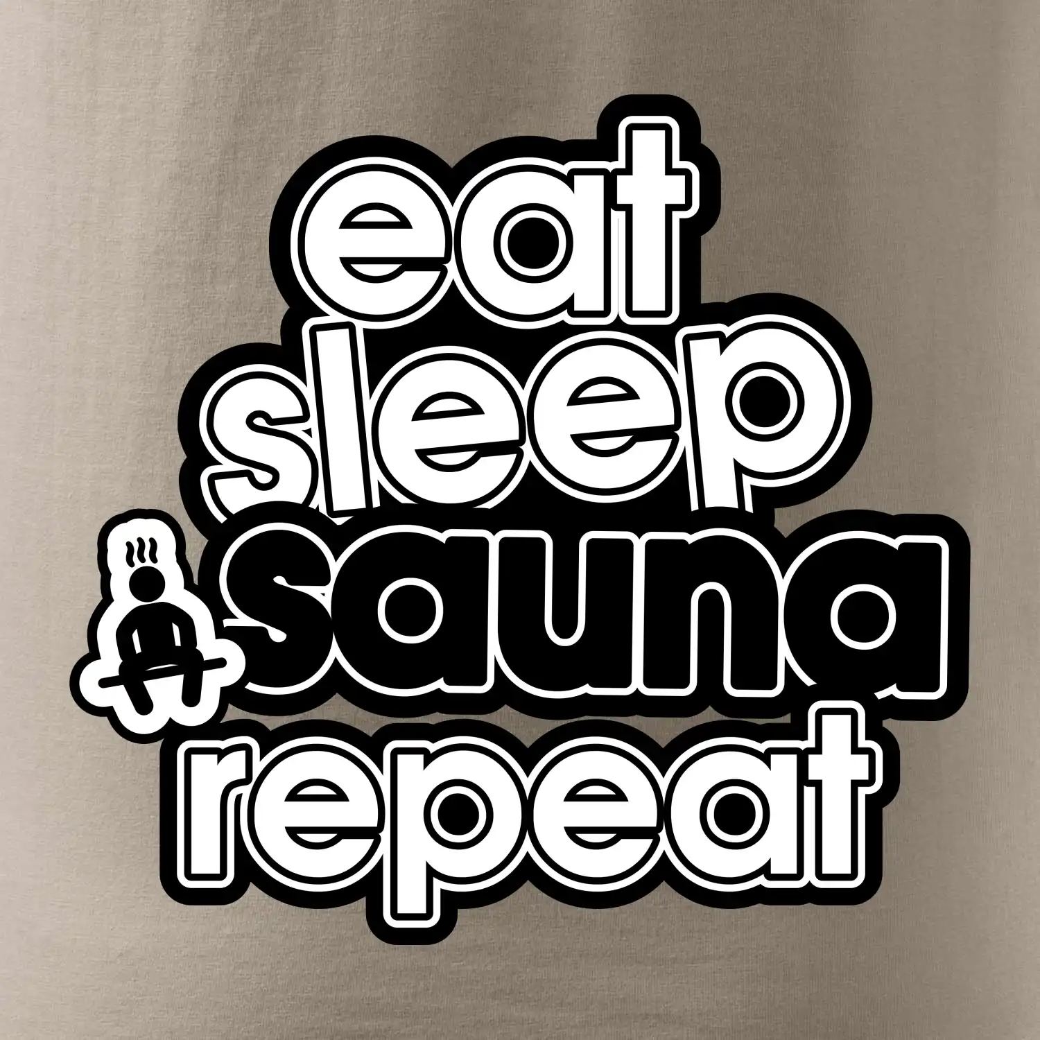 Eat sleep sauna repeat