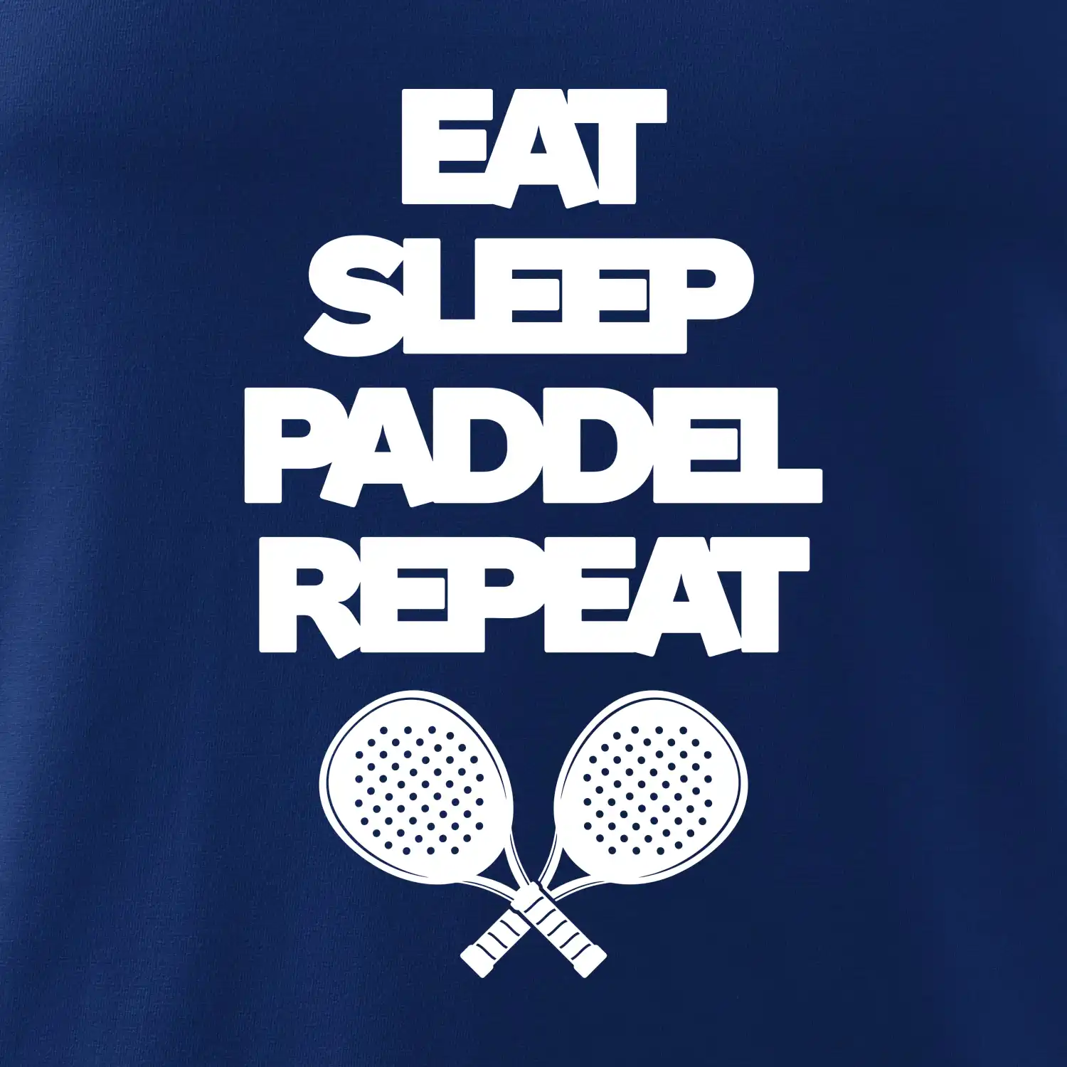 Eat sleep paddel repeat pod sebou