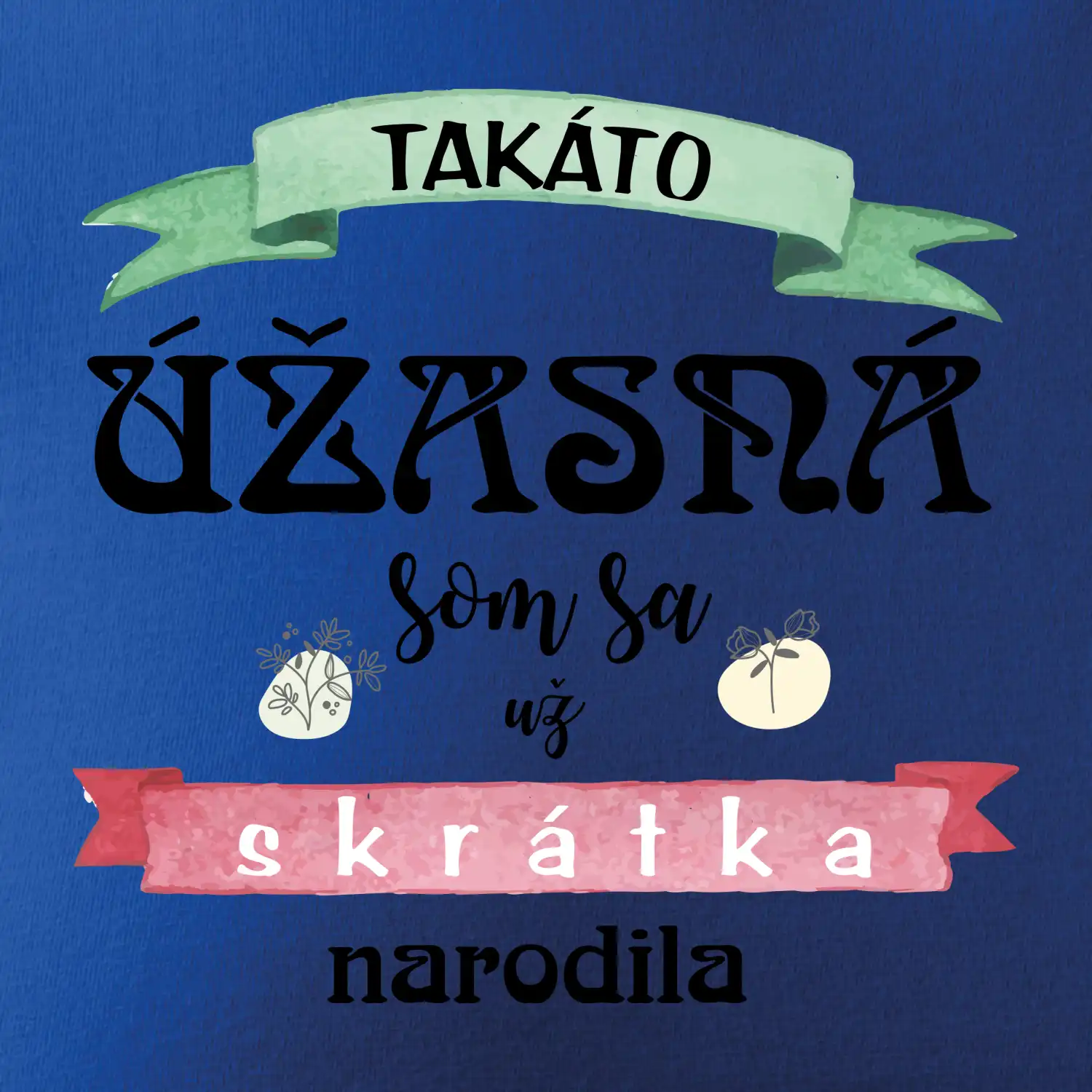 Takáto úžasná som sa už skrátka narodila