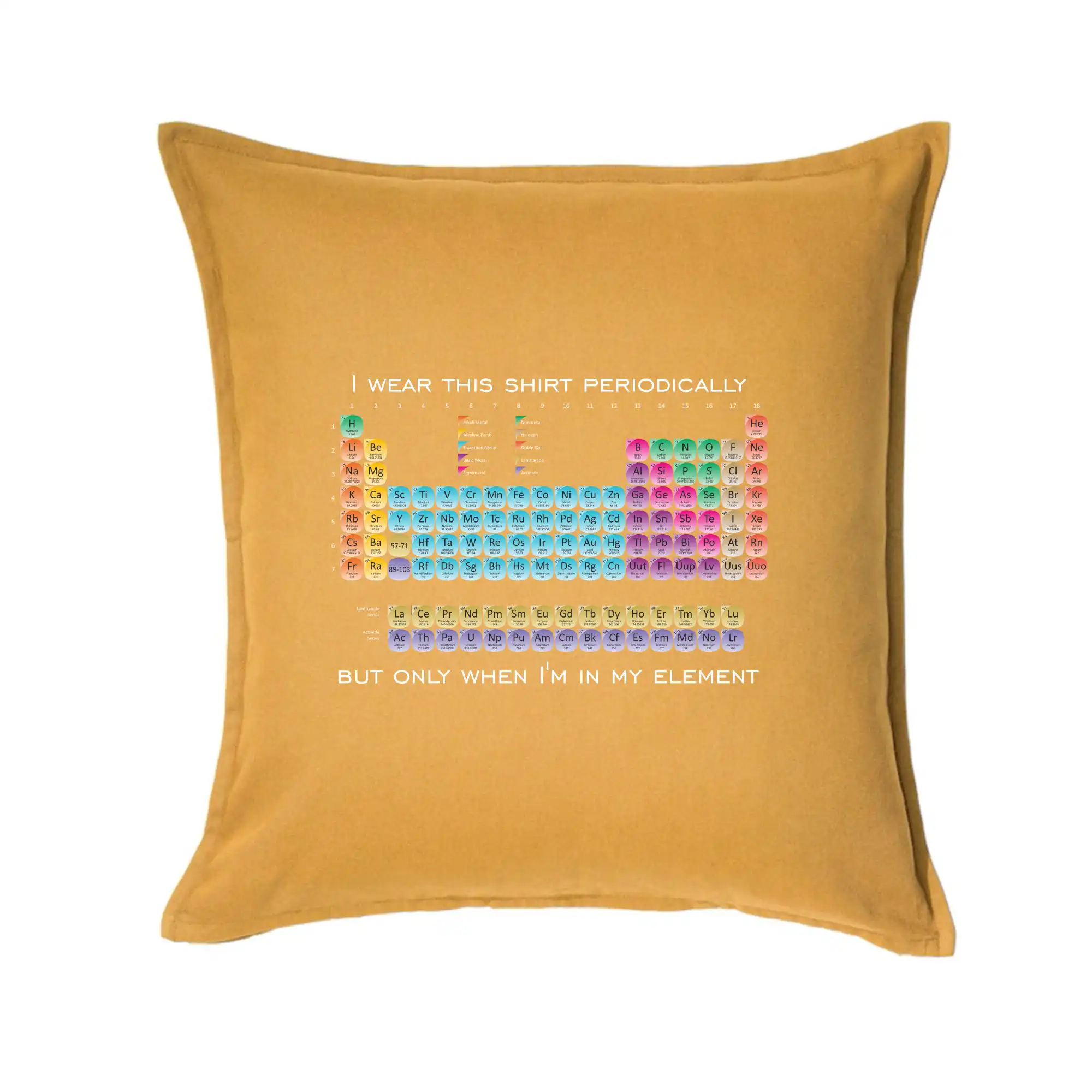 Periodické Tabuľky - I wear this shirt periodically but only when I'm in my element - Vankúš 50x50