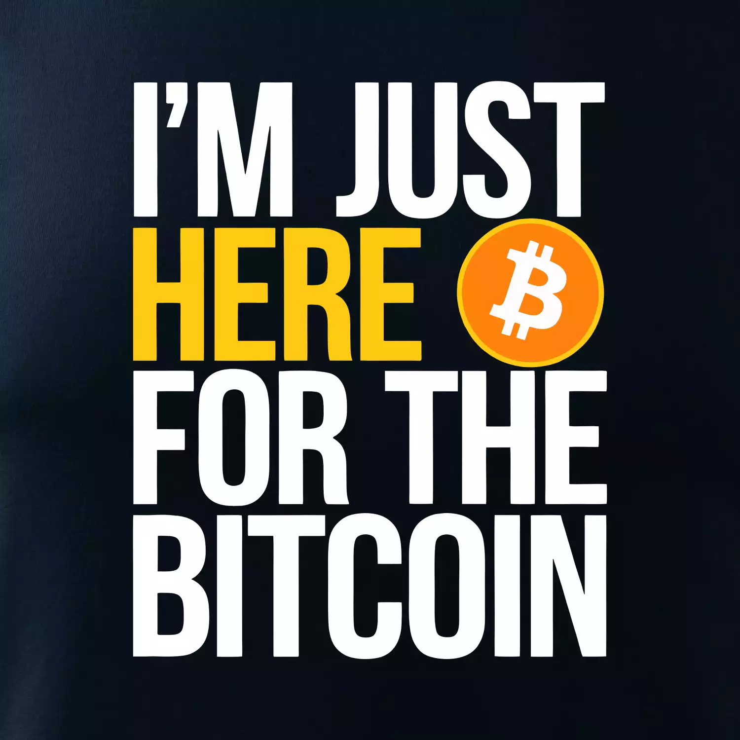 I'm just here for the Bitcoin