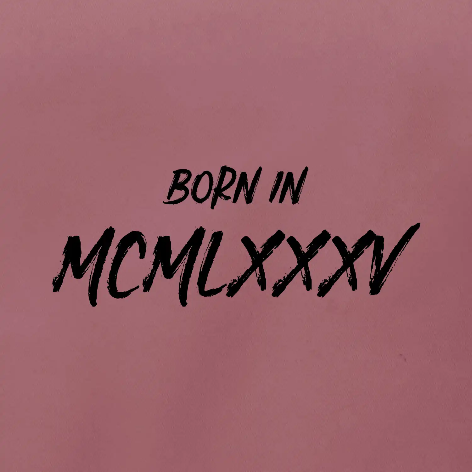 Born in - Římské číslo 1985