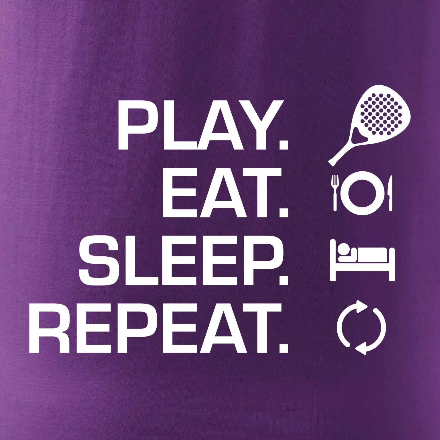 Play eat sleep repeat padel